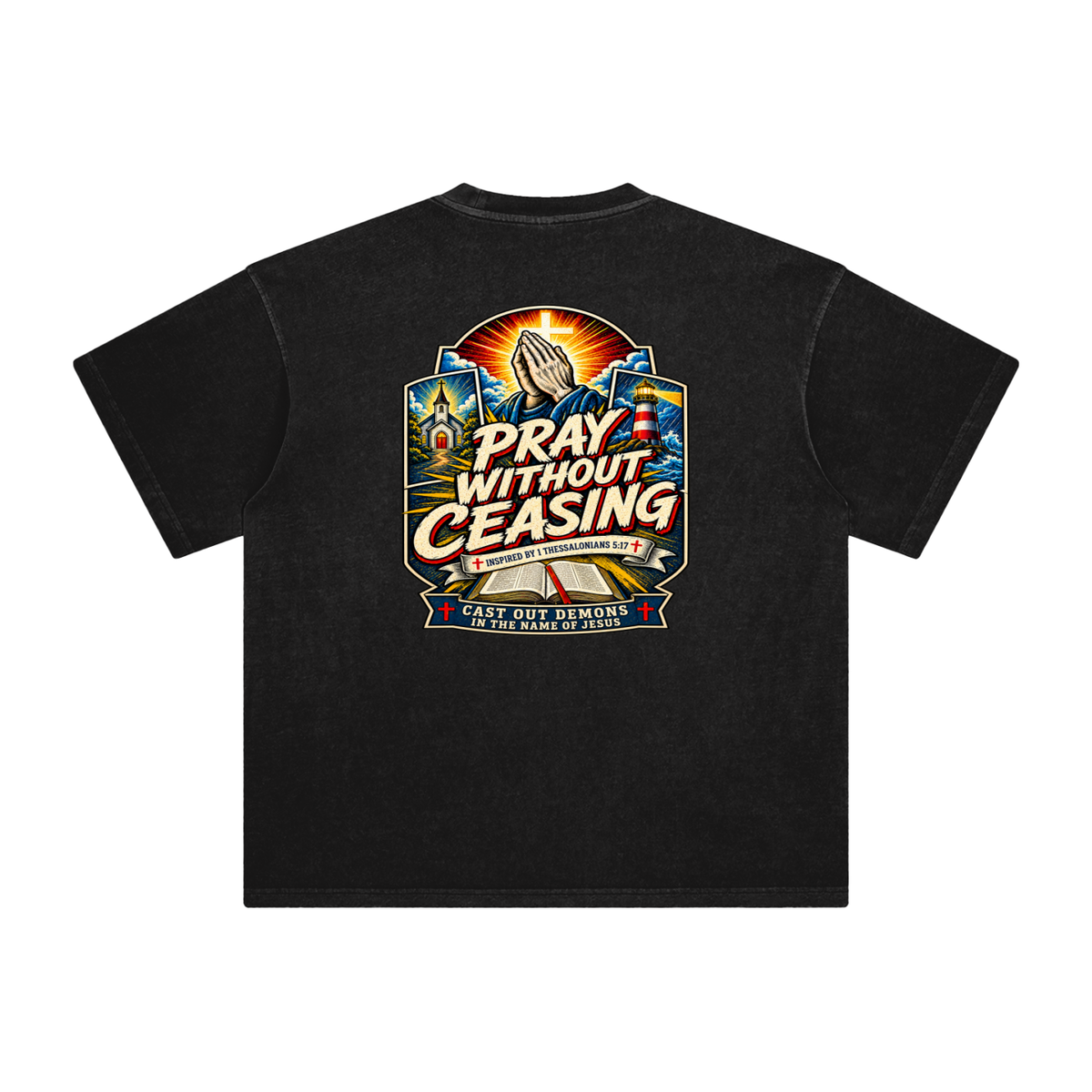 PRAY WITHOUT CEASING INSPIRED 1 THESSALONIANS 5:17 CAST OUT DEMONS IN THE NAME OF JESUS T-Shirt