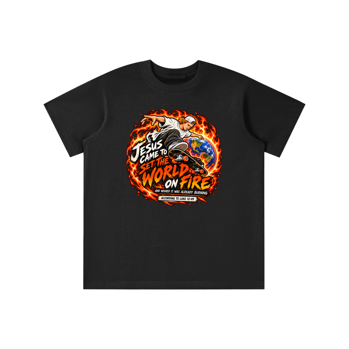 JESUS CAME TO SET THE WORLD ON FIRE AND WISHED IT WAS ALREADY BURNING ACCORDING TO LUKE 12:49 youth T-shirt