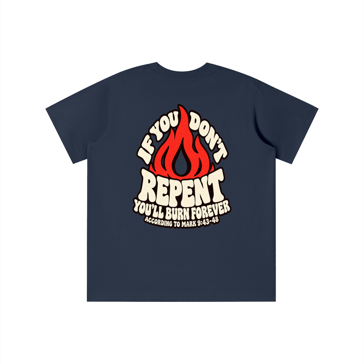 REDEEMED BY THE BLOOD OF JESUS ACCORDING TO EPHESIANS 1:7 IF YOU DON'T REPENT YOU'LL BURN FOREVER ACCORDING TO MARK 9:43-48 youth T-shirt