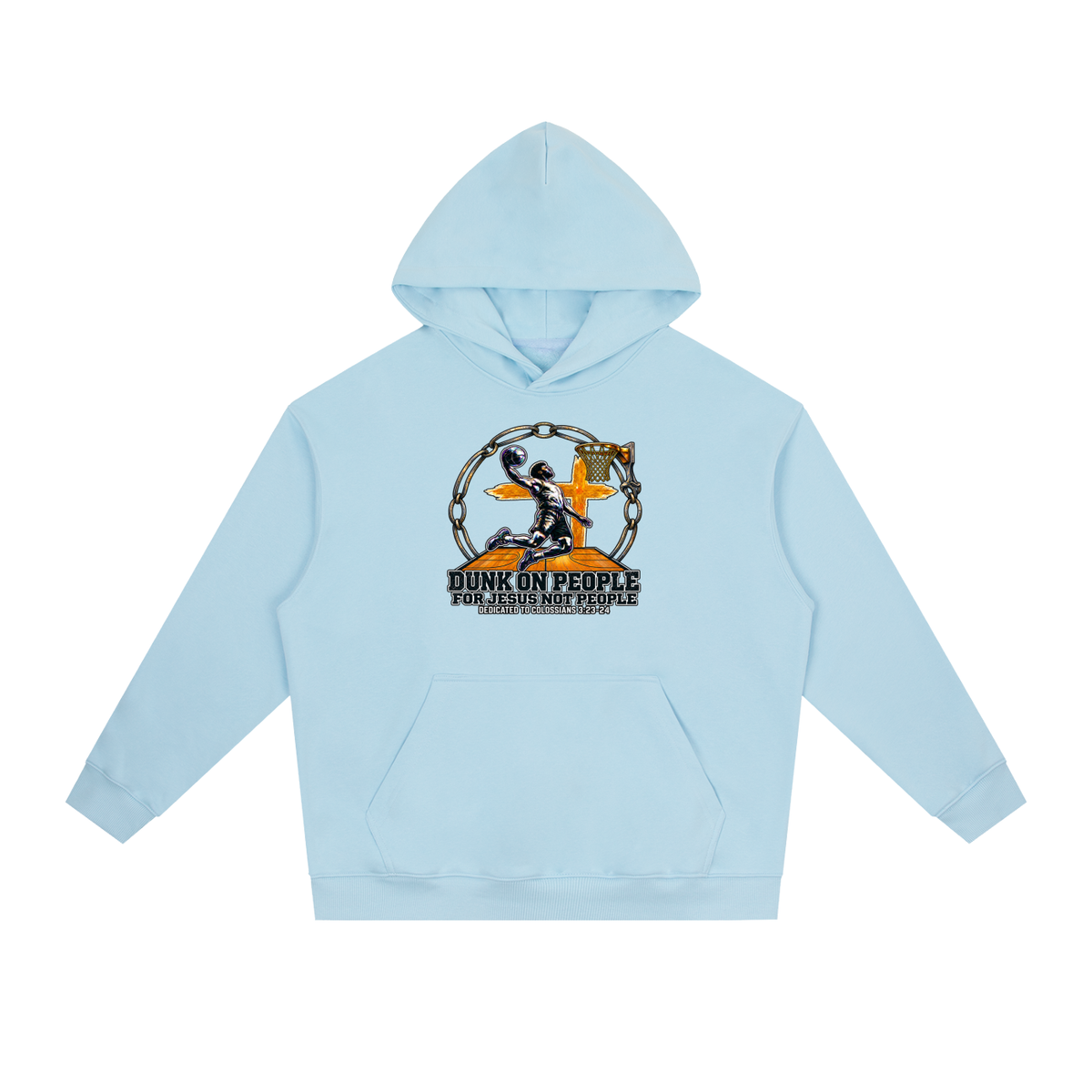 DUNK ON PEOPLE FOR JESUS NOT PEOPLE DEDICATED TO COLOSSIANS 3:23-24 Hoodie