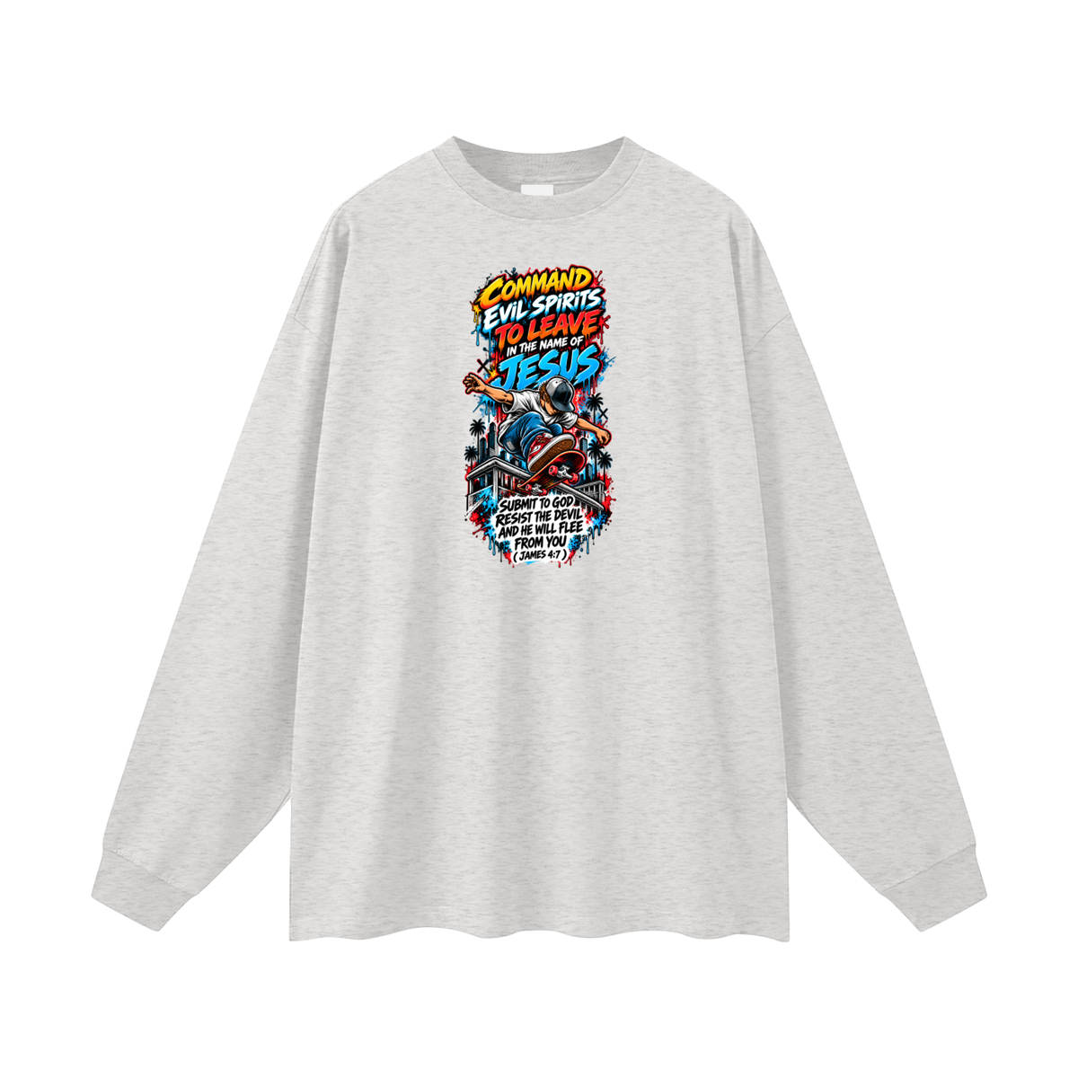 COMMAND EVIL SPIRITS TO LEAVE IN THE NAME OF JESUS SUBMIT TO GOD RESIST THE DEVIL AND HE WILL FLEE FROM YOU ( JAMES 4:7 ) Long Sleeve T-Shirt