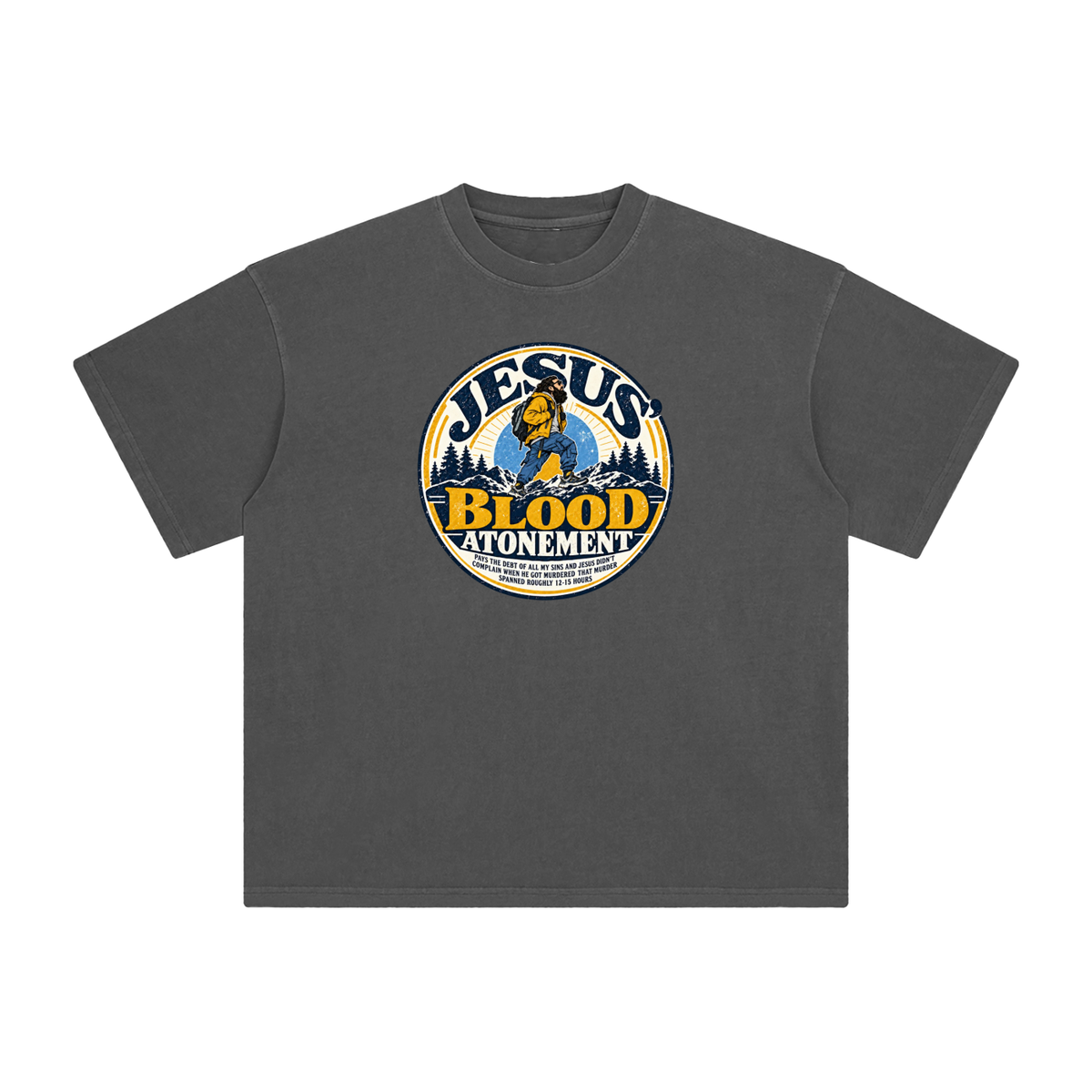 JESUS' BLOOD ATONEMENT PAYS THE DEBT OF ALL MY SINS AND JESUS DIDN'T COMPLAIN WHEN HE GOT MURDERED THAT MURDER SPNNED ROUGHLY 12-15 HOURS T-Shirt