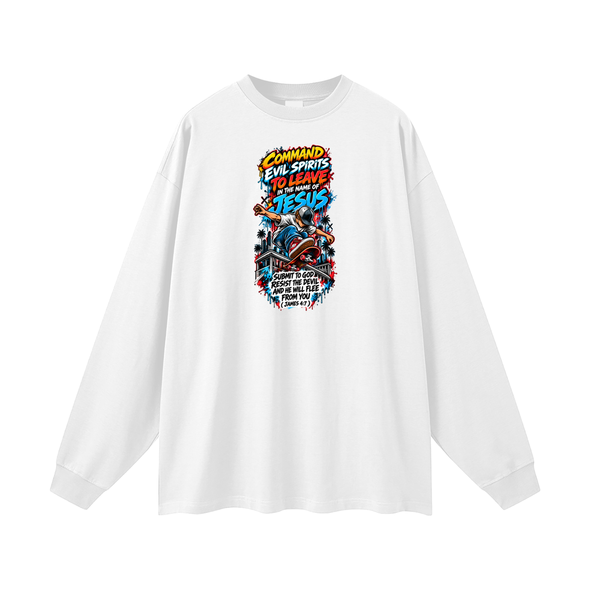 COMMAND EVIL SPIRITS TO LEAVE IN THE NAME OF JESUS SUBMIT TO GOD RESIST THE DEVIL AND HE WILL FLEE FROM YOU ( JAMES 4:7 ) Long Sleeve T-Shirt
