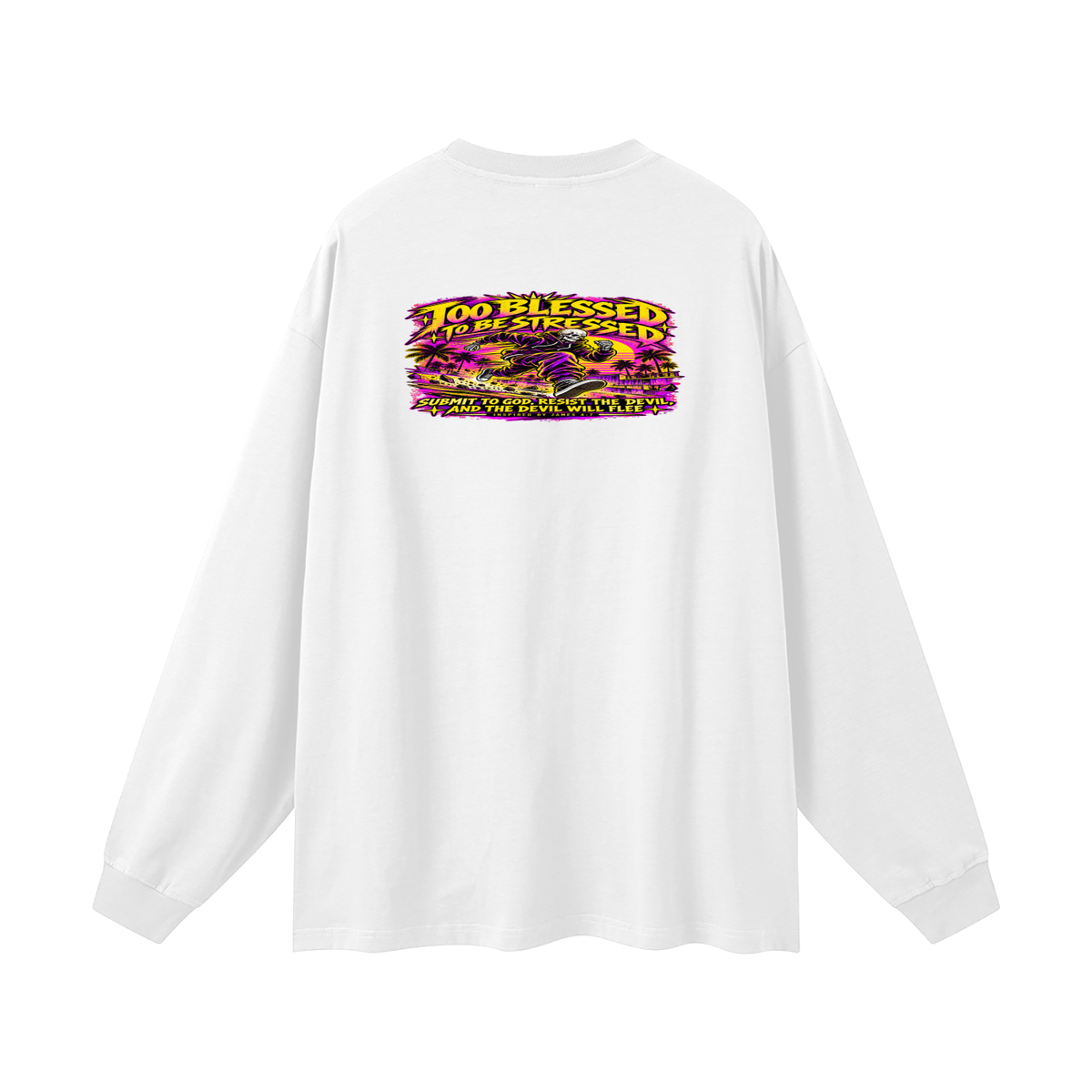 TOO BLESSED TO BE STRESSED SUMIT TO GOD, RESIST THE DEVIL, AND THE DEVIL WILL FLEE INSPIRED BY JAMES 4:7 Long Sleeve T-Shirt