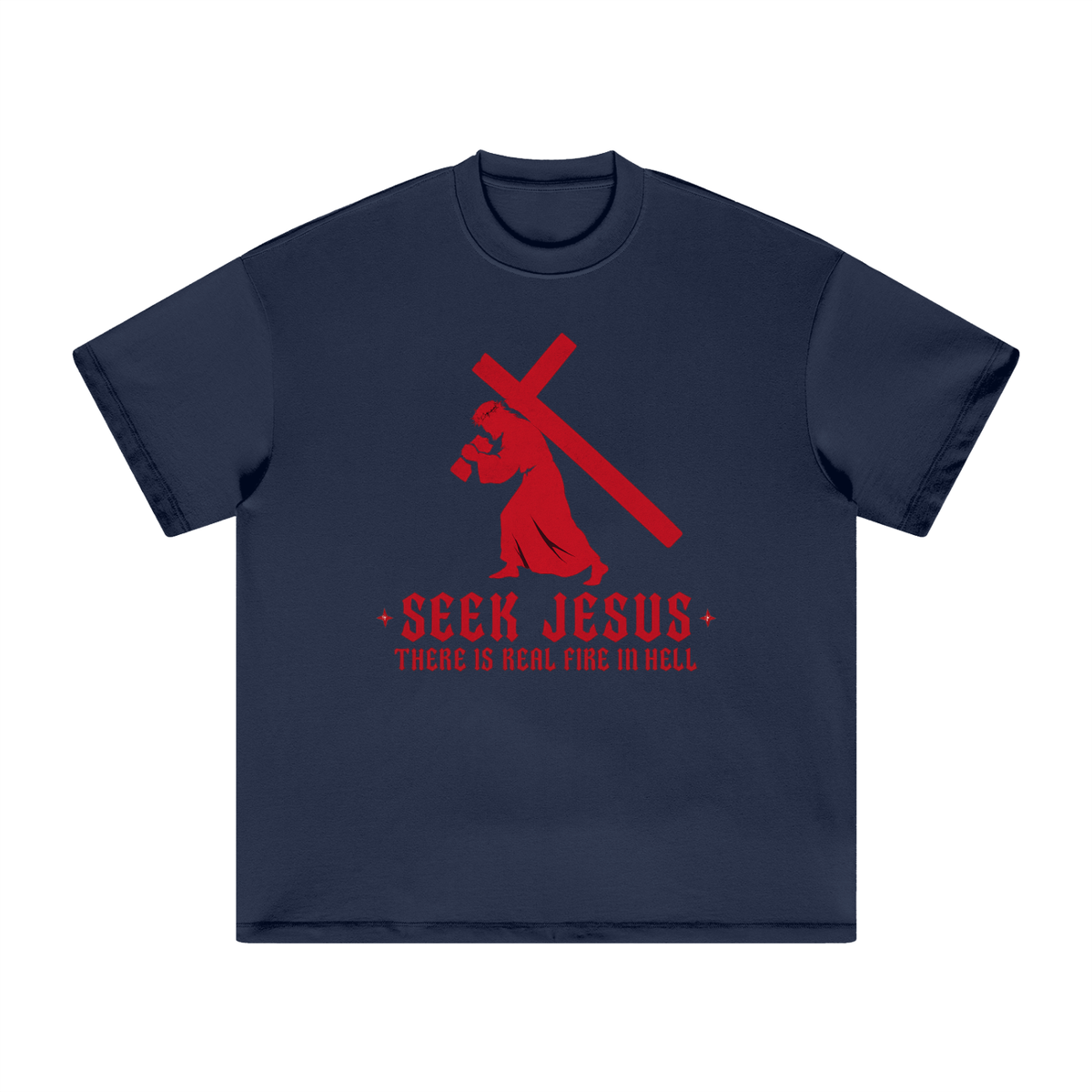 SEEK JESUS THERE IS REAL FIRE IN HELL T-Shirt