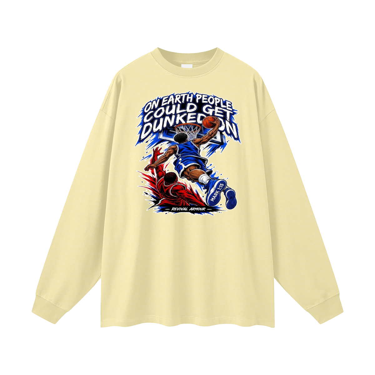 ON EARTH PEOPLE COULD GET DUNKED ON ( MARK 1:15 IS ON HIS SHOES ) Long Sleeve T-Shirt