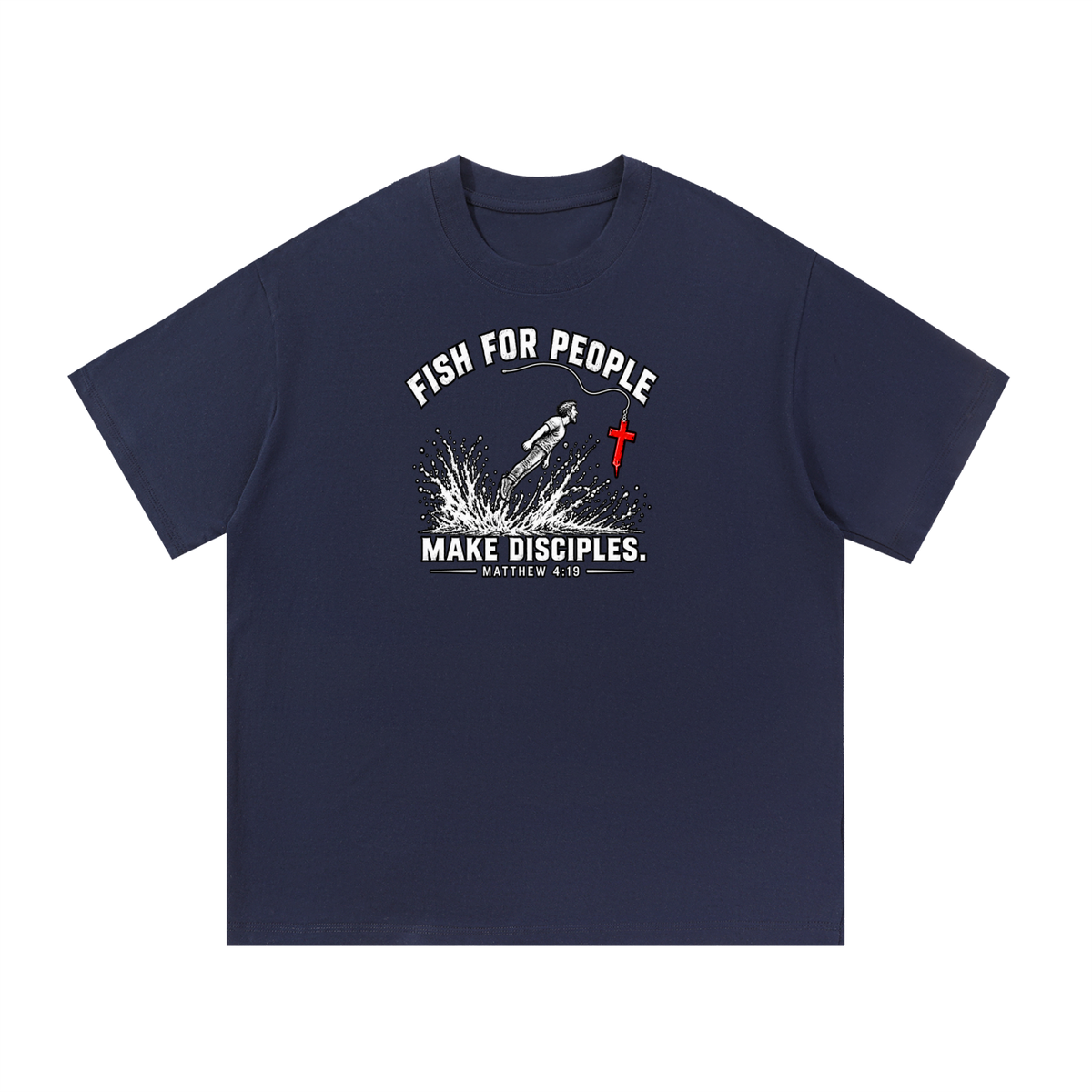 FISH FOR PEOPLE MAKE DISCIPLES. - MATTHEW 4:19 -  T-Shirt