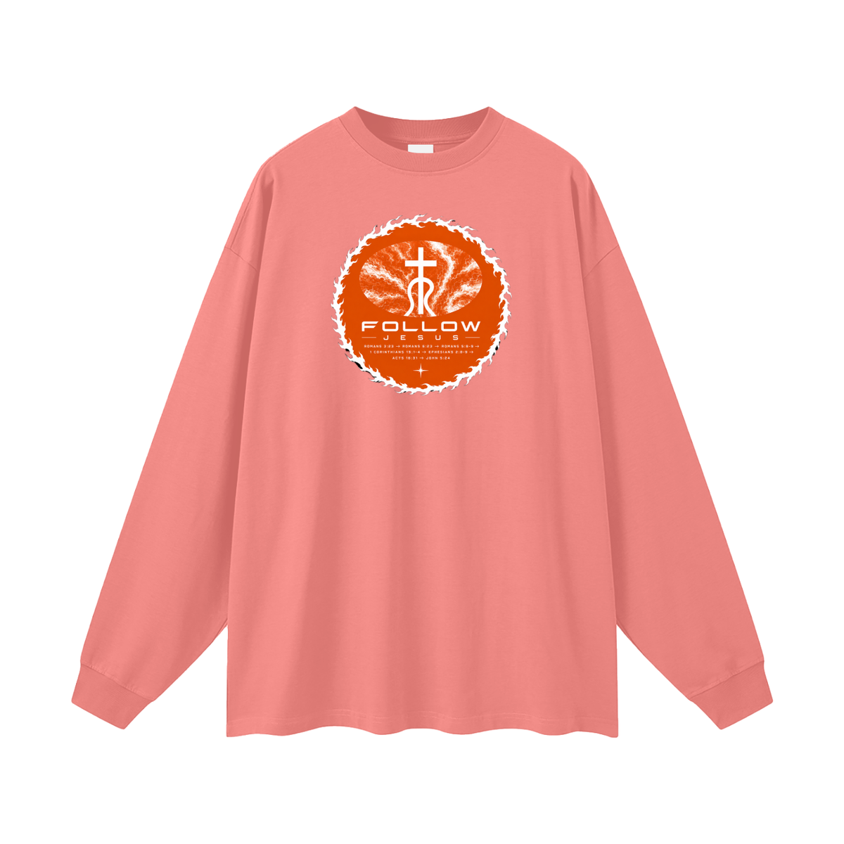 Follow Jesus Romans 3:23 -> Romans 6:23 -> Romans 5:8-9 -> 1 Corinthians 15:1-4 -> Ephesians 2:8-9 -> Acts 16:31 -> John 5:24 Long Sleeve T-Shirt