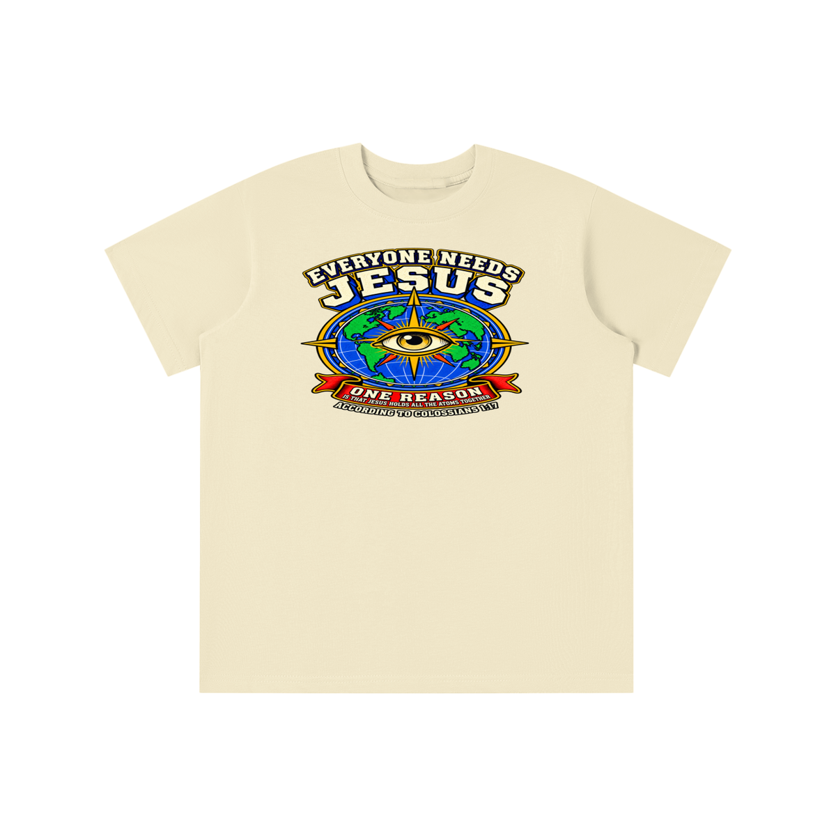 EVERYONE NEEDS JESUS ONE REASON IS THAT JESUS HOLDS ALL THE ATOMS TOGETHER ACCORDING TO COLOSSIANS 1:17 youth T-shirt