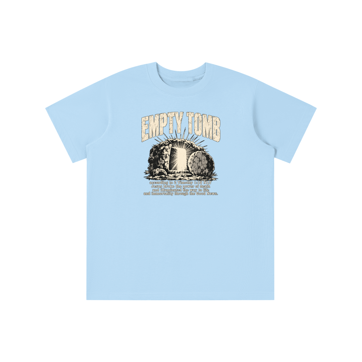 EMPTY TOMB according 2 Timothy 1:10 NLT Jesus broke the power of death and illuminated the way to life and immortality though the good news youth T-shirt