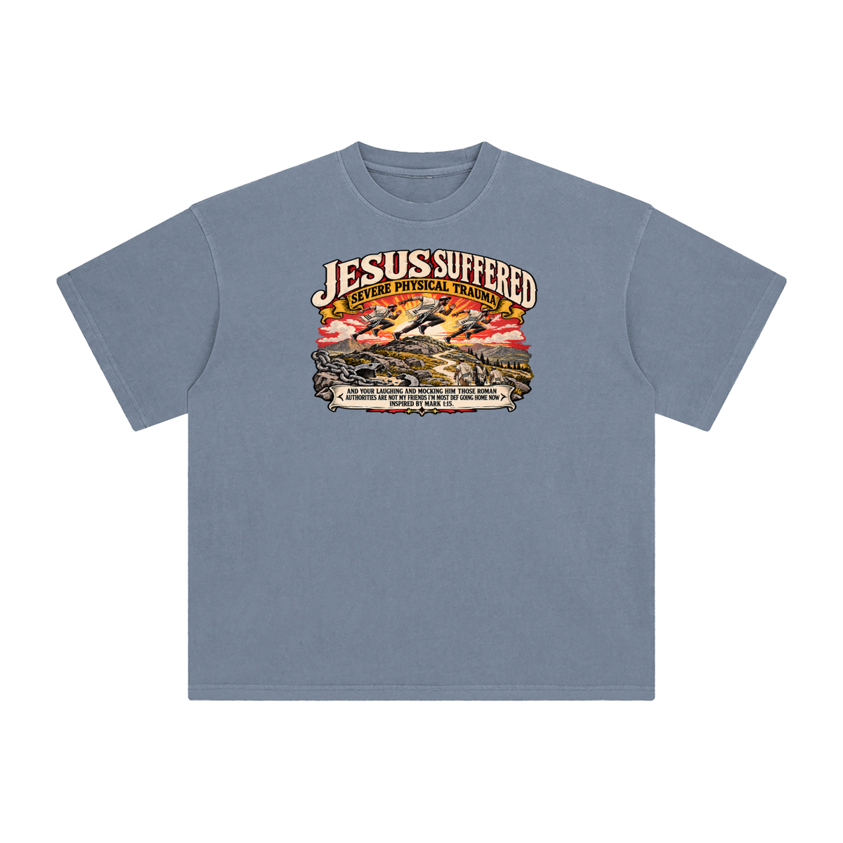 JESUS SUFFERED SEVERE PHYSICAL TRAUMA AND YOUR LAUGHING AND MOCKING HIM THOSE ROMAN AUTHORITIES ARE NOT MY FRIENDS I'M MOST DEF GOING HOME NO INSPIRED BY MARK 1:15. T-Shirt