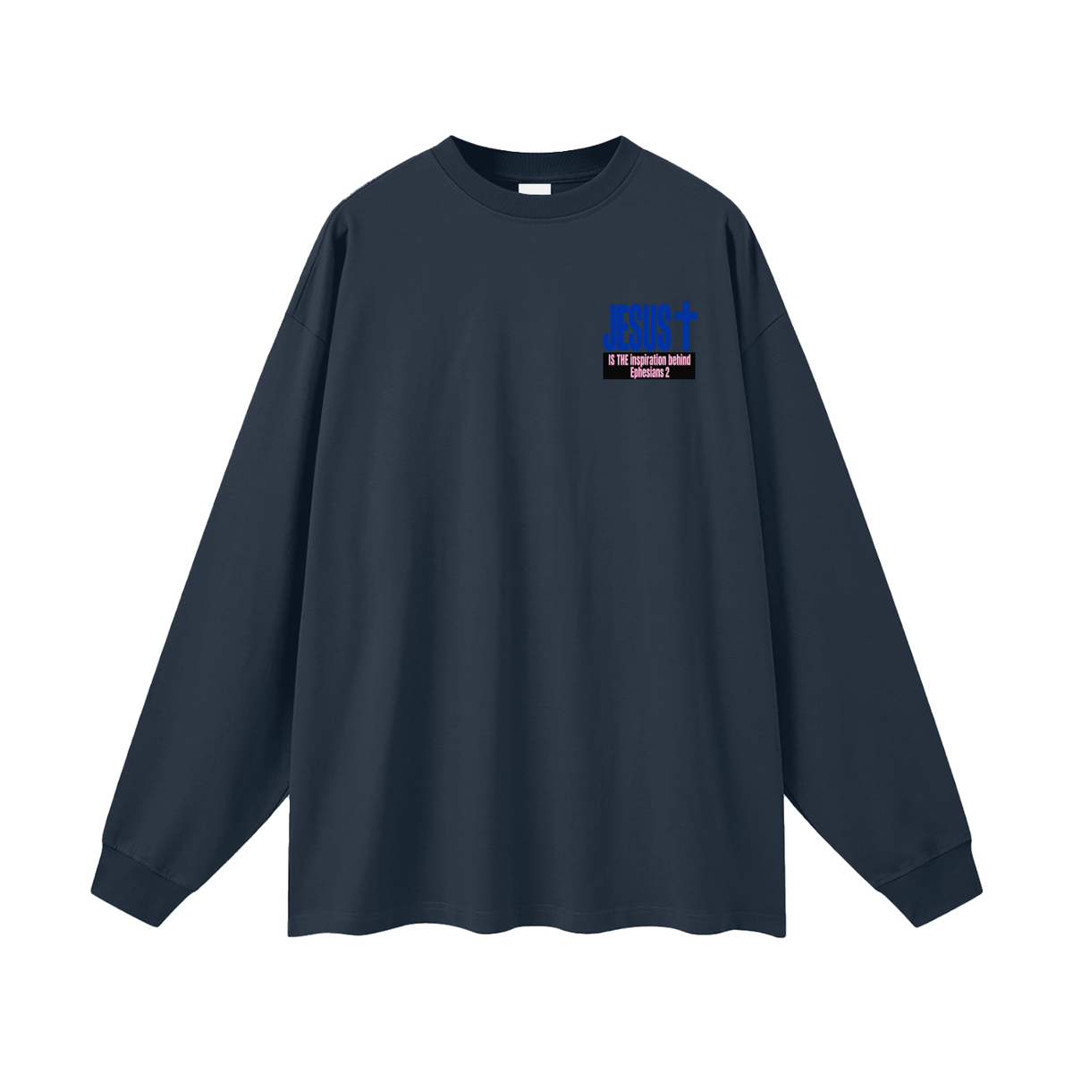 JESUS IS THE inspiration behind Ephesians 2 Long Sleeve T-Shirt