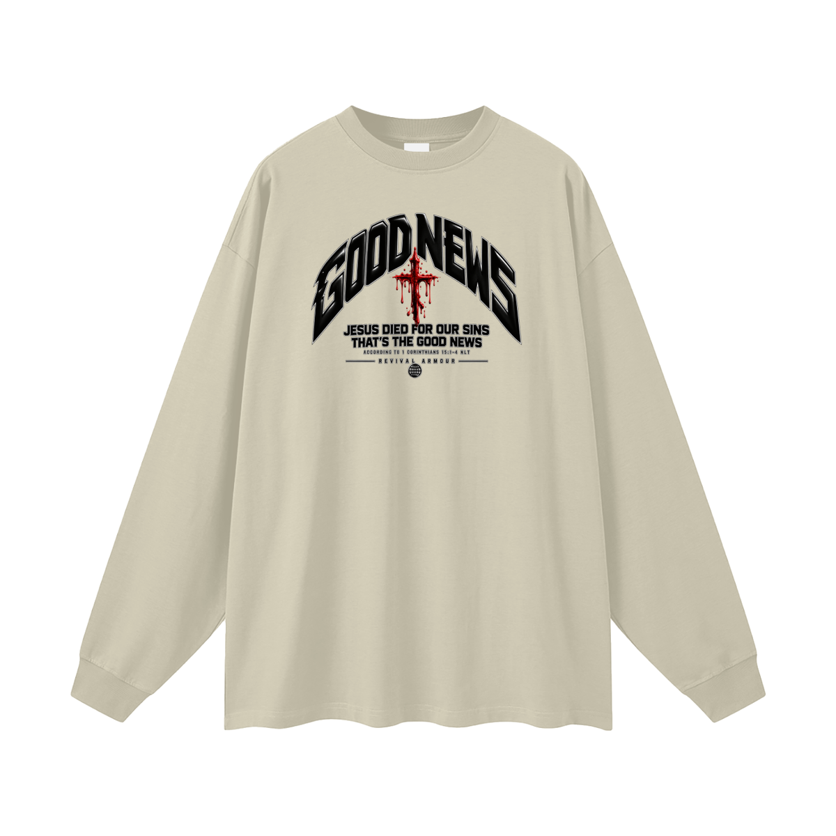 GOOD NEWS JESUS DIED FOR OUR SINS THAT'S THE GOOD NEWS ACCORDING TO 1 CORTHIANS 15:1-4 NLT REVIVAL ARMOUR Long Sleeve T-Shirt