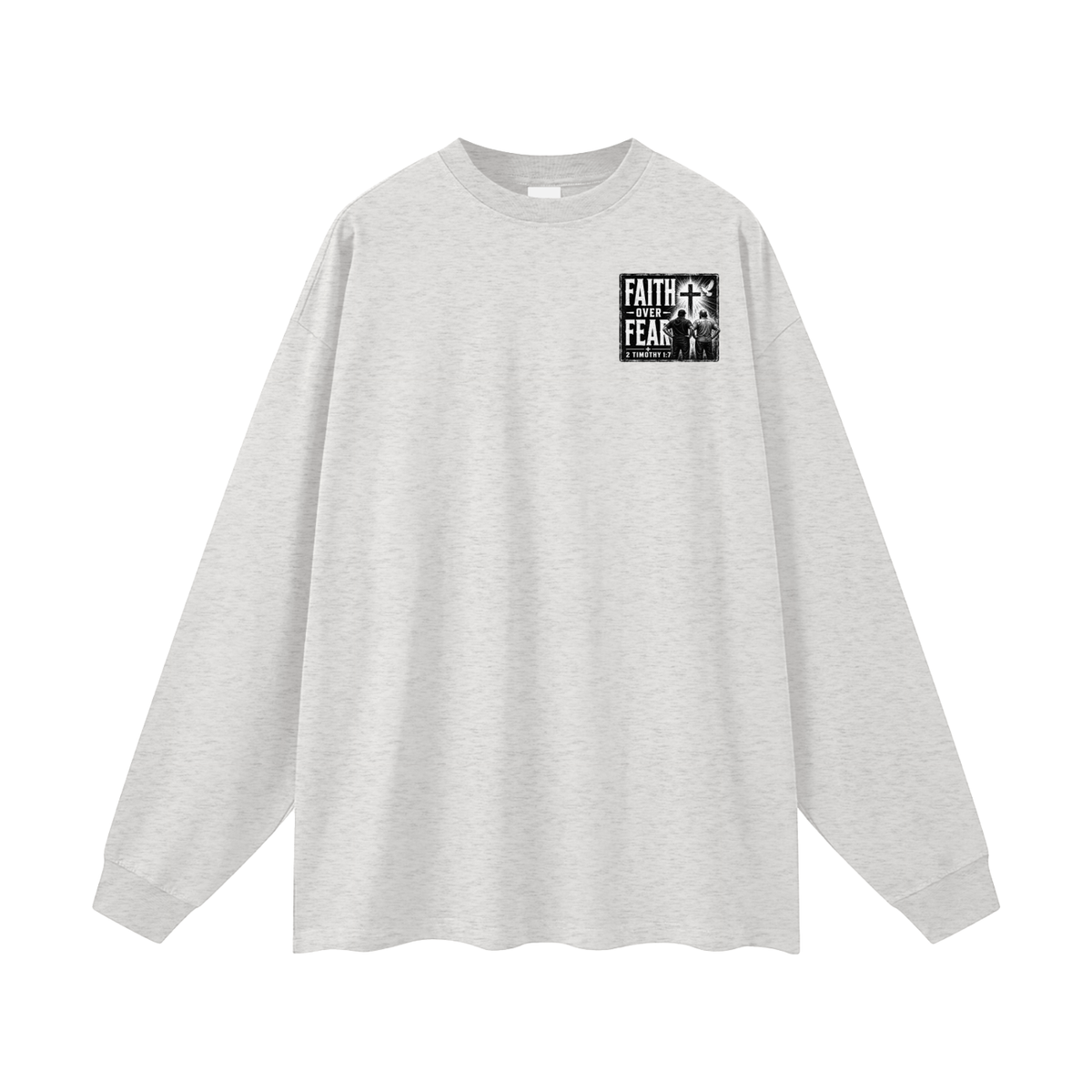 FAITH OVER FEAR + 2 TIMOTHY 1:7 Long Sleeve T-Shirt