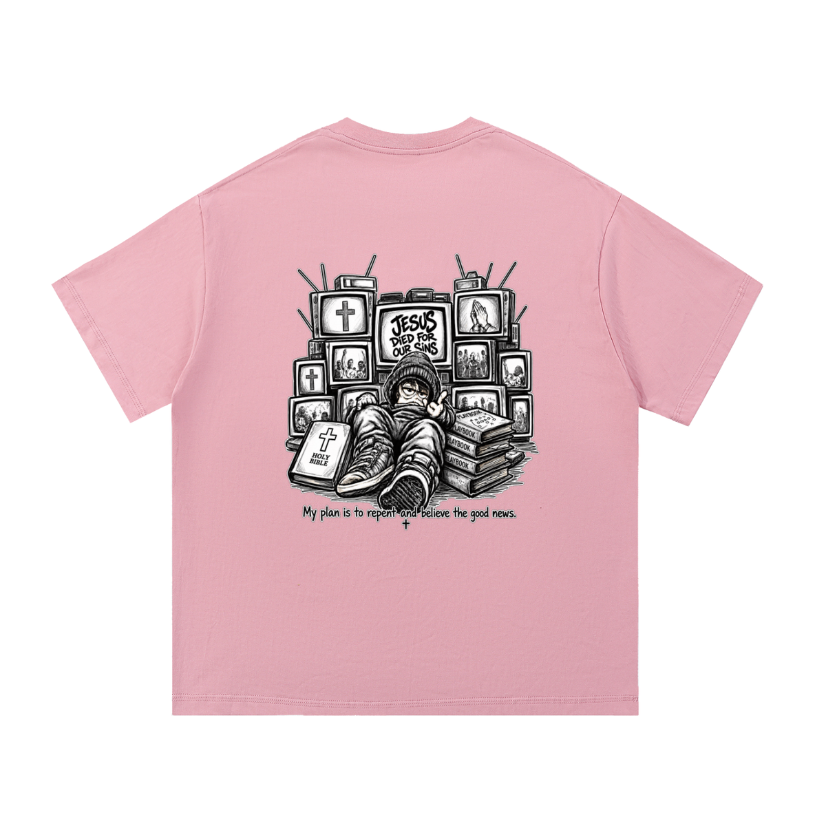 JESUS DIED FOR OUR SINS MY PLAN IS TO REPENT AND BELIEVE THE GOOD NEWS. T-Shirt