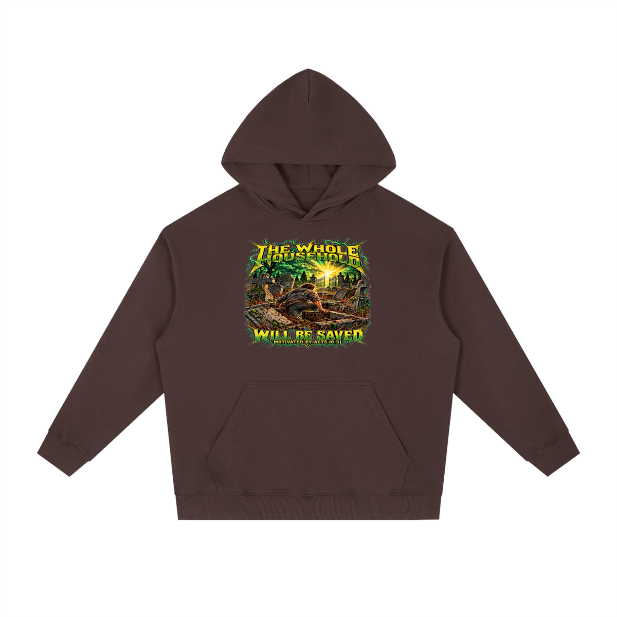 THE WHOLE HOUSEHOLD WILL BE SAVED MOTIVATED BY ACTS 16:31 Hoodie