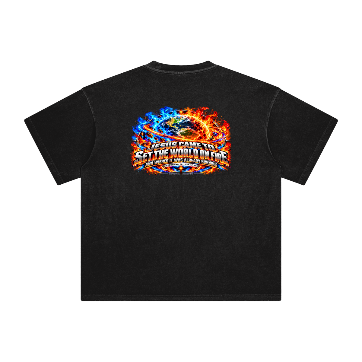 JESUS CAME TO SET THE WORLD ON FIRE AND WISHED IT WAS ALREADY BURNING ACCORDING TO LUKE 12:49 REVIVAL ARMOUR T-Shirt