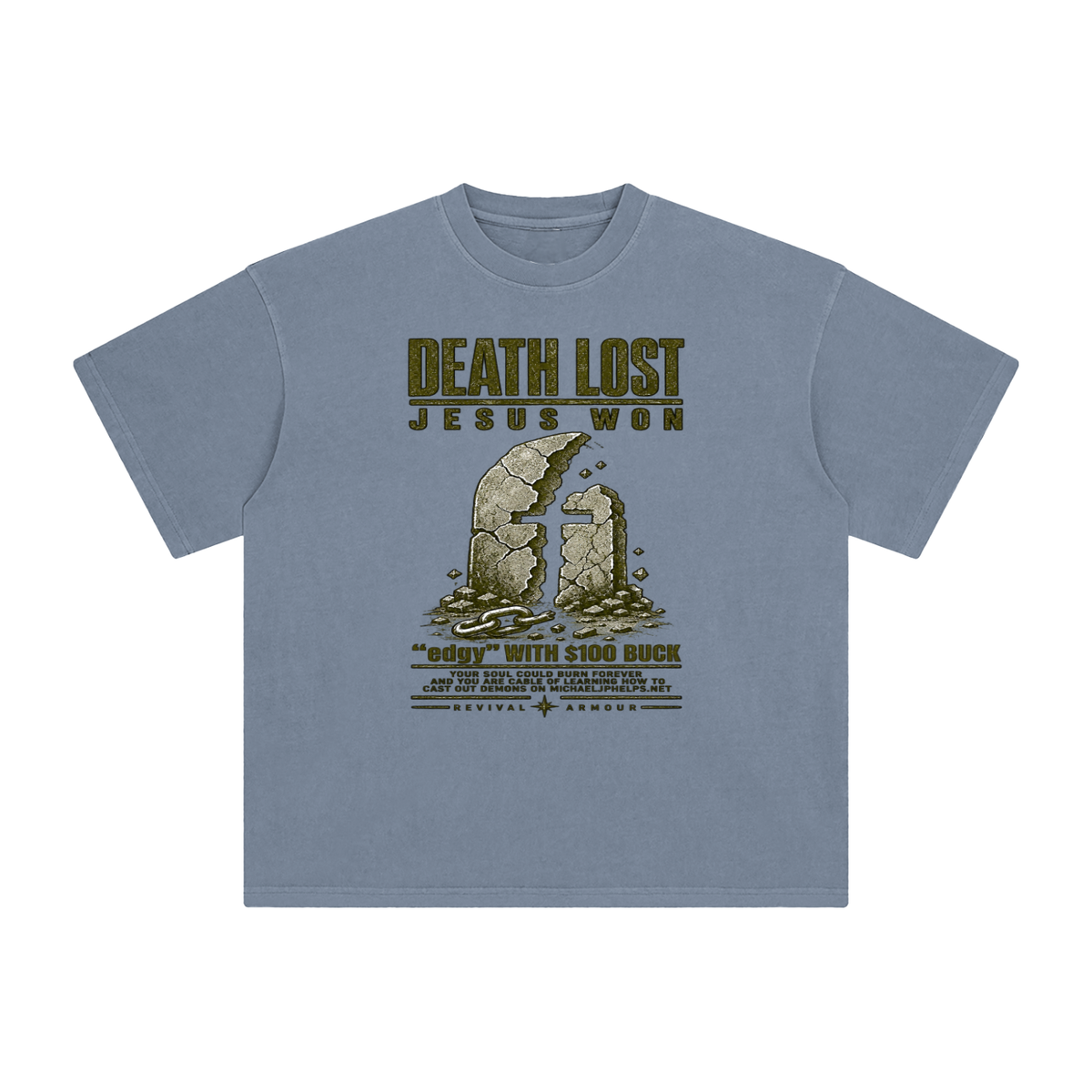 DEATH LOST JESUS WON "edgy" WITH $100 BUCK YOUR SOUL COULD BURN FOREVER AND YOU ARE CABLE OF LEARNING HOW TO CAST OUT DEMONS ON MICHAELJPHELPS.NET  T-Shirt