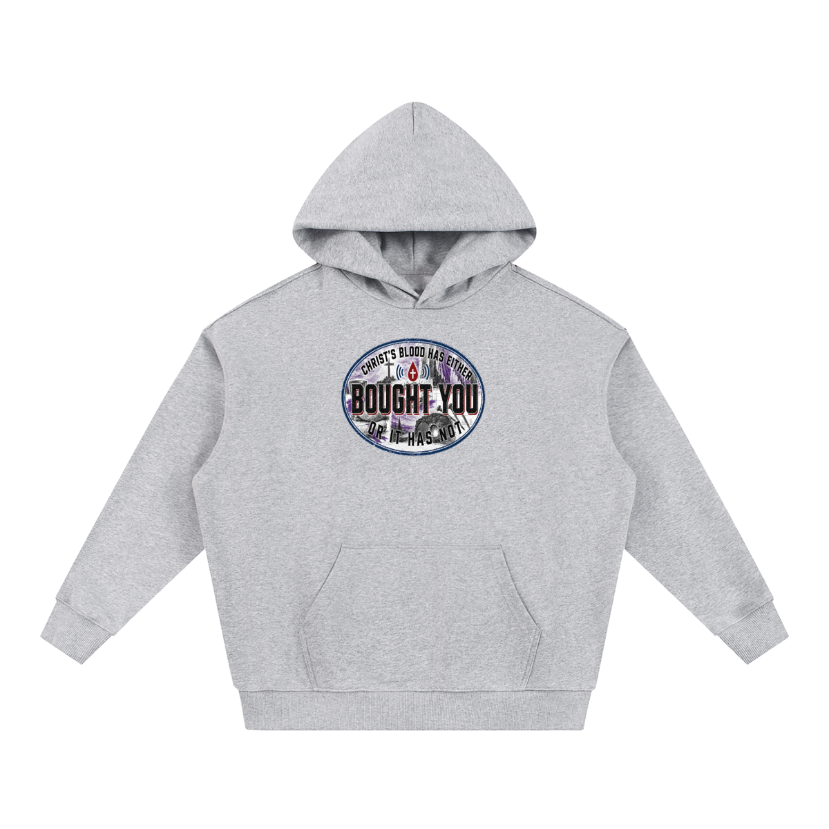 CHRIST'S BLOOD HAS EITHER BOUGHT YOU OR IT HAS NOT Hoodie