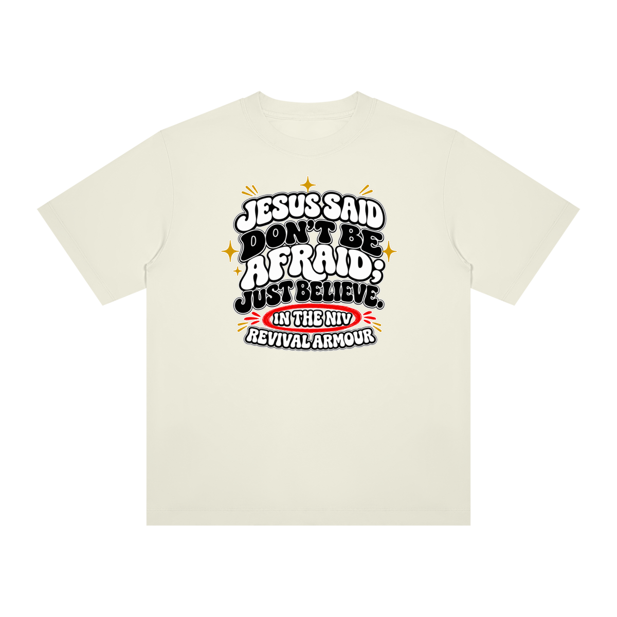 JESUS SAID Don't be afraid; just believe." IN THE NIV PREACH THE BLOOD OF JESUS T-Shirt