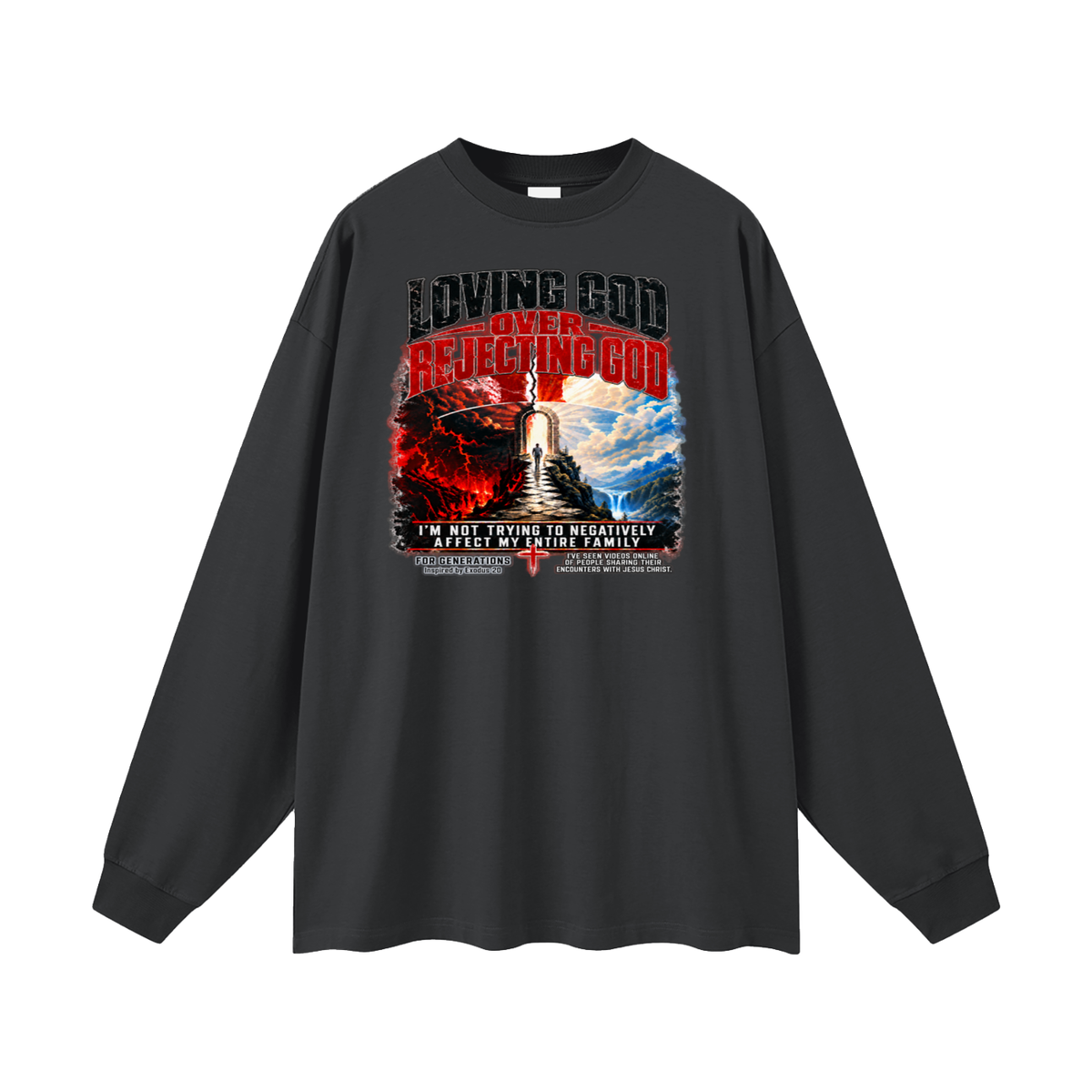 LOVING GOD OVER REJECTING GOD I'M NOT TRYING TO NEGATIVELY AFFECT MY ENTIRE FAMILY FOR GENERATIONS Inspired by Exodus 20 Long Sleeve T-Shirt