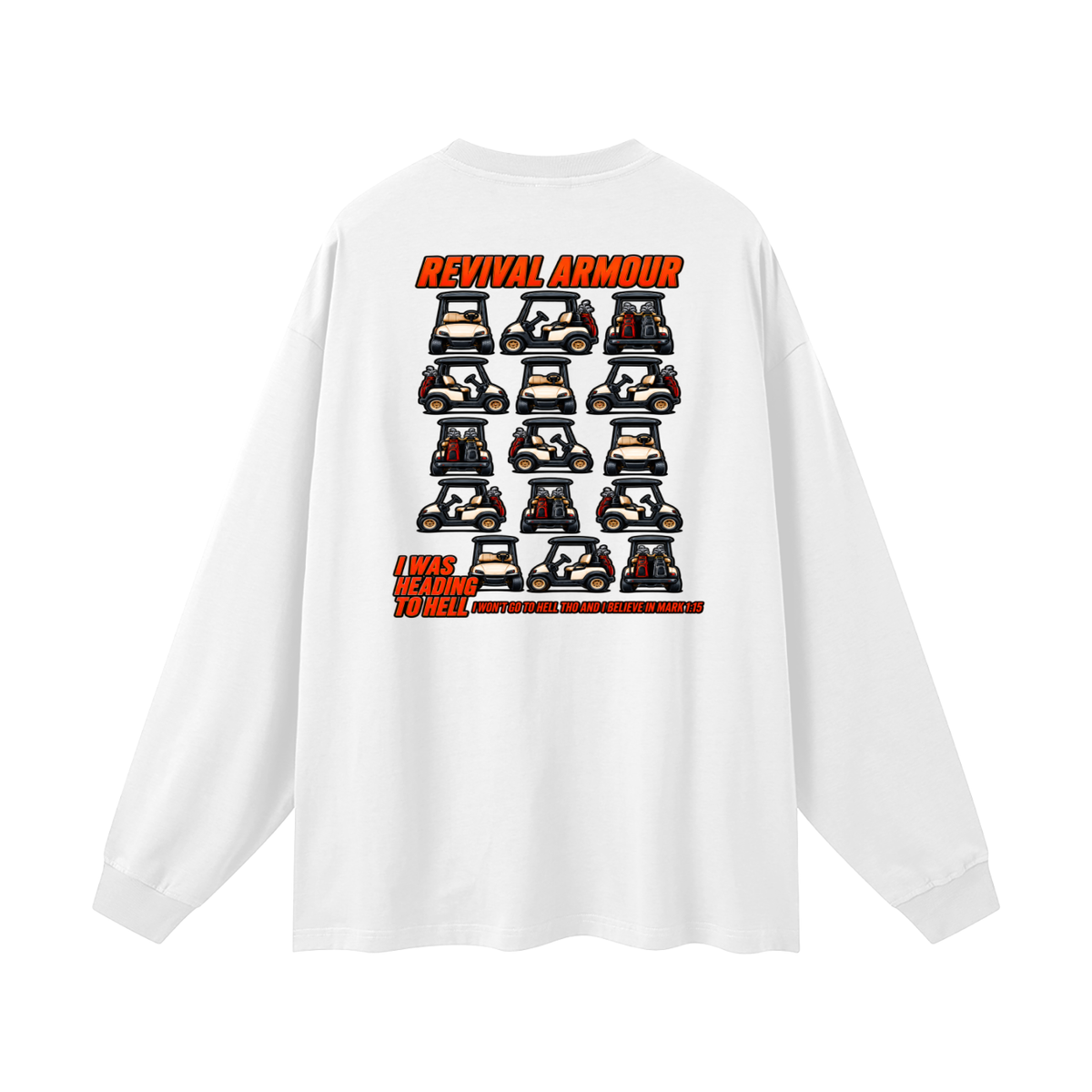I WAS HEADING TO I WON'T GO TO HELL THO AND I BELIEVE IN MARK 1:15 Long Sleeve T-Shirt