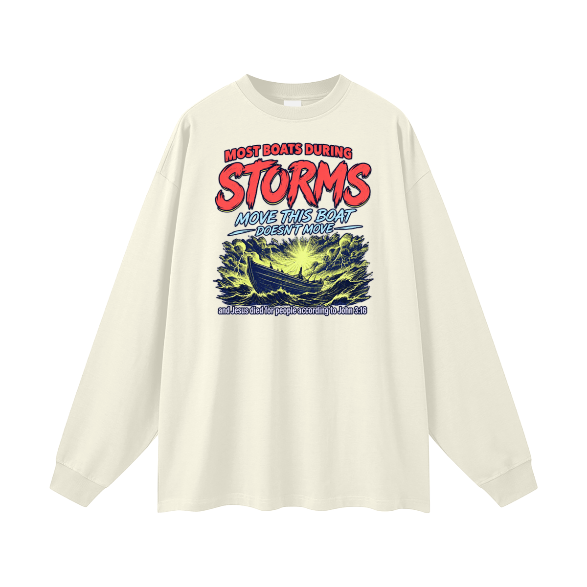 MOST BOATS DURING STORMS MOVE THIS BOAT DOESN'T MOVE and Jesus died for our people according to John 3:16 Long Sleeve T-Shirt