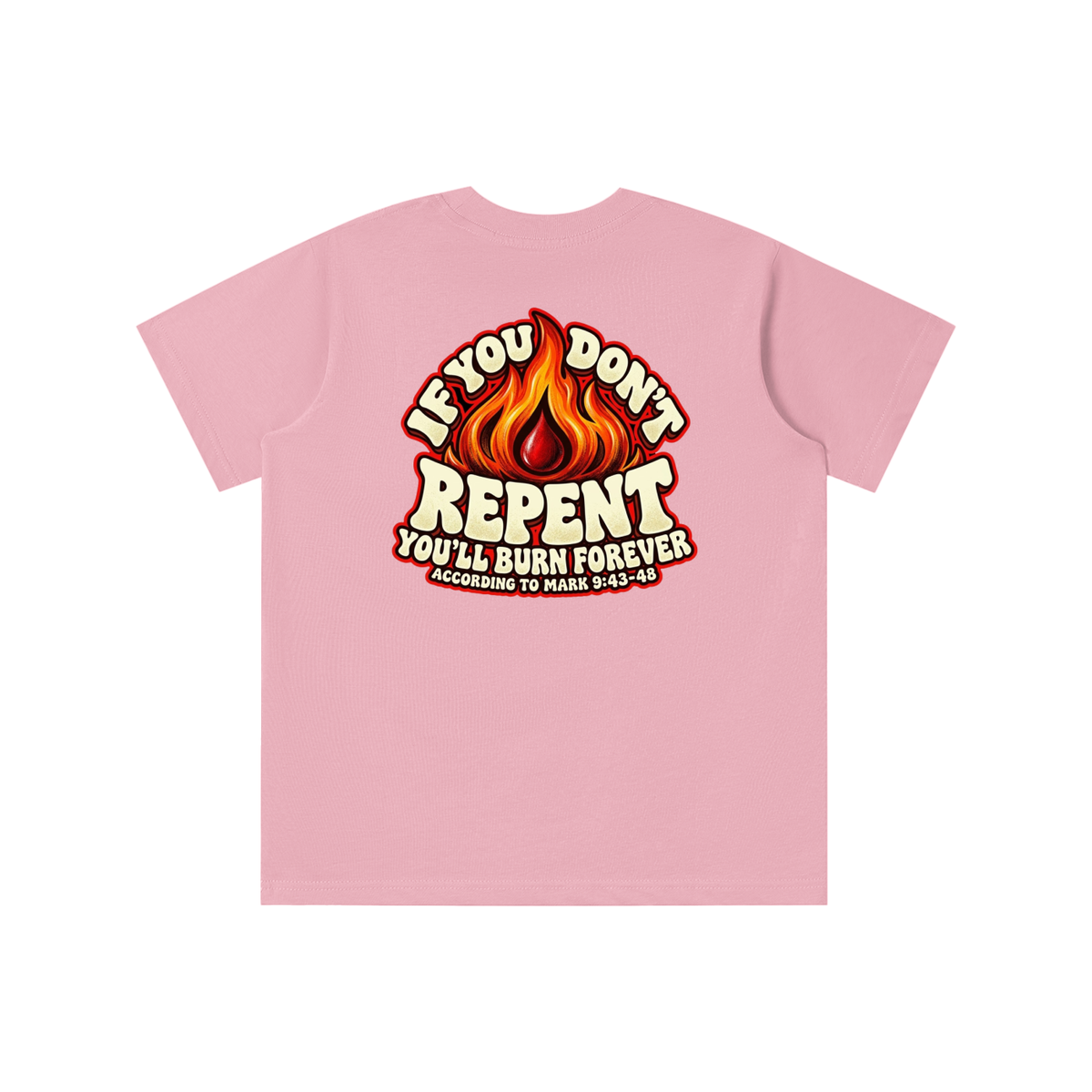 REDEEMED BY THE BLOOD OF JESUS ACCORDING TO EPHESIANS 1:7 IF YOU DON'T REPENT YOU'LL BURN FOREVER ACCORDING TO MARK 9:43-48 youth T-shirt