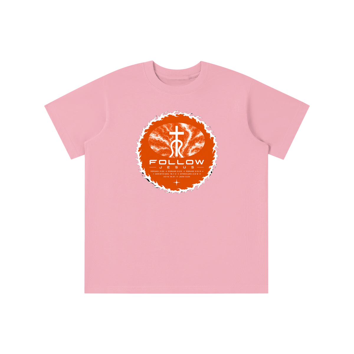 Follow Jesus Romans 3:23 -> Romans 6:23 -> Romans 5:8-9 -> 1 Corinthians 15:1-4 -> Ephesians 2:8-9 -> Acts 16:31 -> John 5:24 youth T-shirt