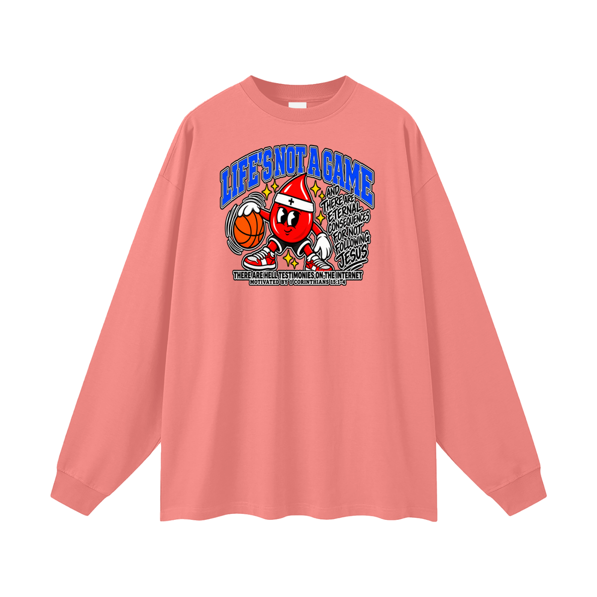LIFE'S NOT A GAME AND THERE ARE ETERNAL CONSEQUENCES FOR NOT FOLLOWING JESUS THERE ARE HELL TESTIMONIES ON THE INTERNET MOTIVATED BY 1 Corinthians 15:1-4 Long Sleeve T-Shirt