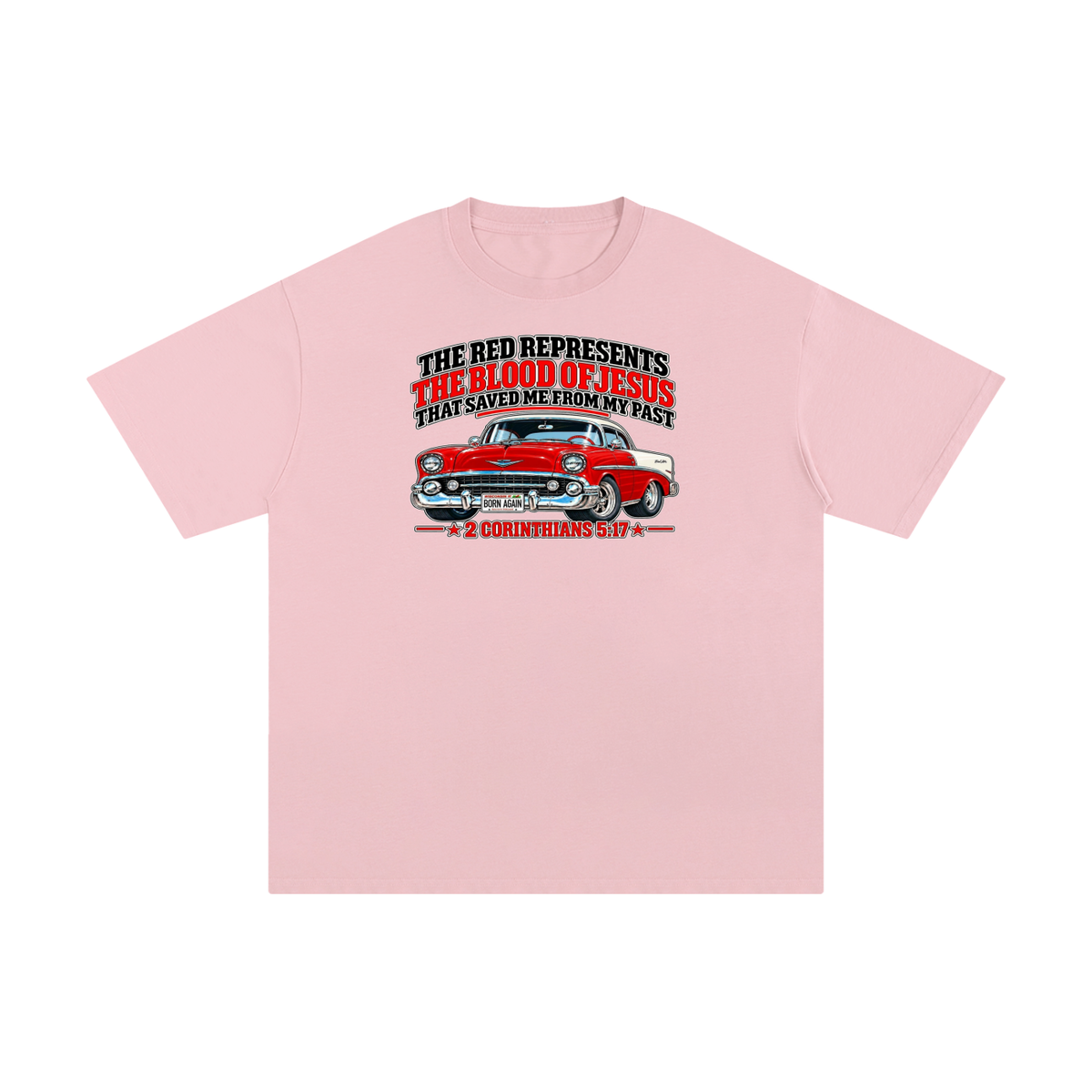 THE RED REPRESENTS THE BLOOD OF JESUS THAT SAVED ME FROM MY PAST *2 CORINTHIANS 5:17* T-Shirt