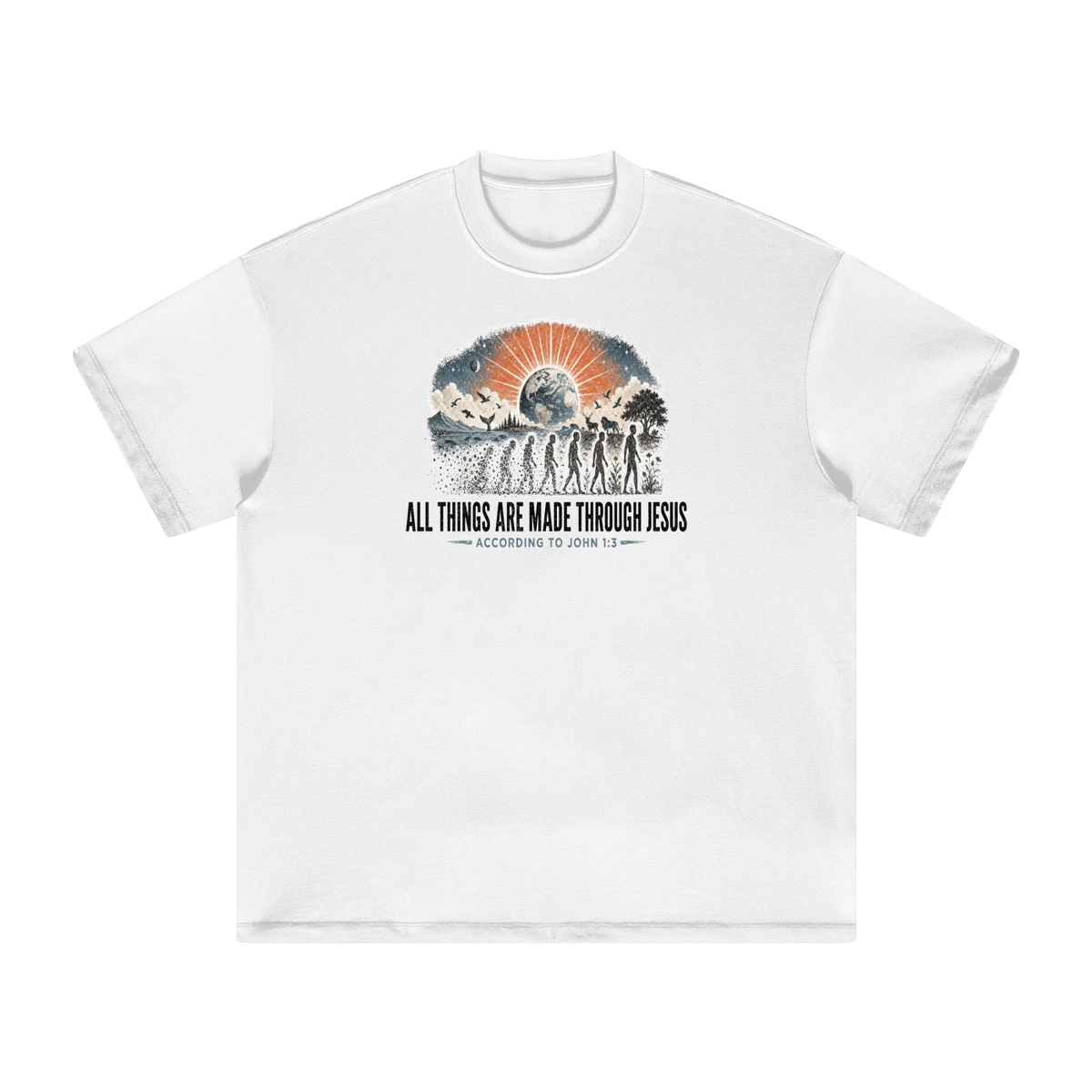 ALL THINGS ARE MADE THROUGH JESUS ACCORDING TO JOHN 1:3 T-Shirt