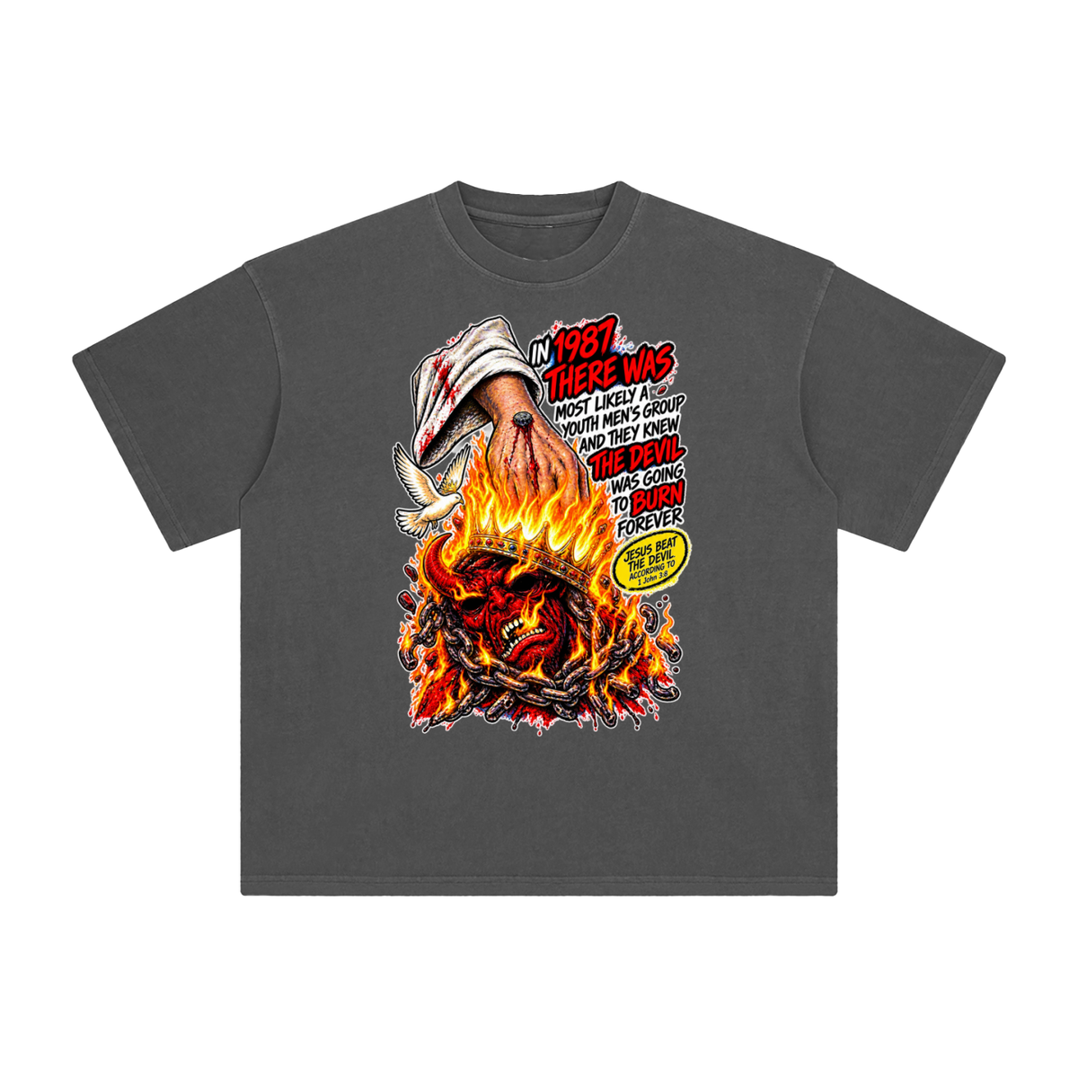 IN 1987 THERE WAS MOST LIKELY A YOUTH MEN'S GROUP AND THEY KNEW THE DEVIL WAS GOING TO BURN FOREVER (JESUS BEAT THE DEVIL ACCORDING TO 1 John 3:8) T-Shirt