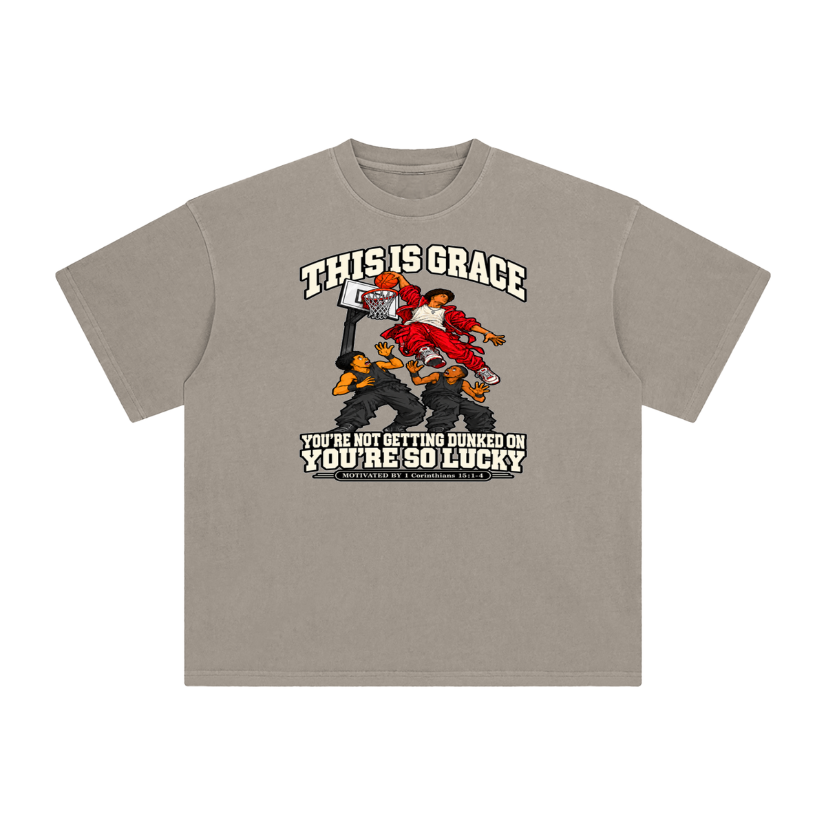 THIS IS GRACE YOU'RE NOT GETTING DUNKED ON YOU'RE SO LUCKY MOTIVATED BY 1 Corinthians 15:1-4 T-Shirt