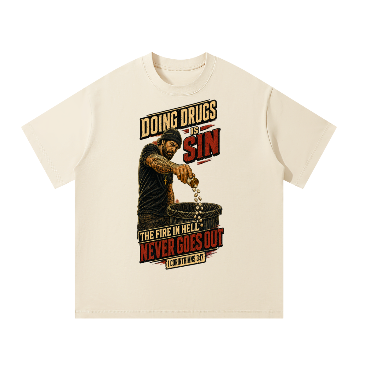 Doing drugs is sin The fire in hell never goes out T-Shirt
