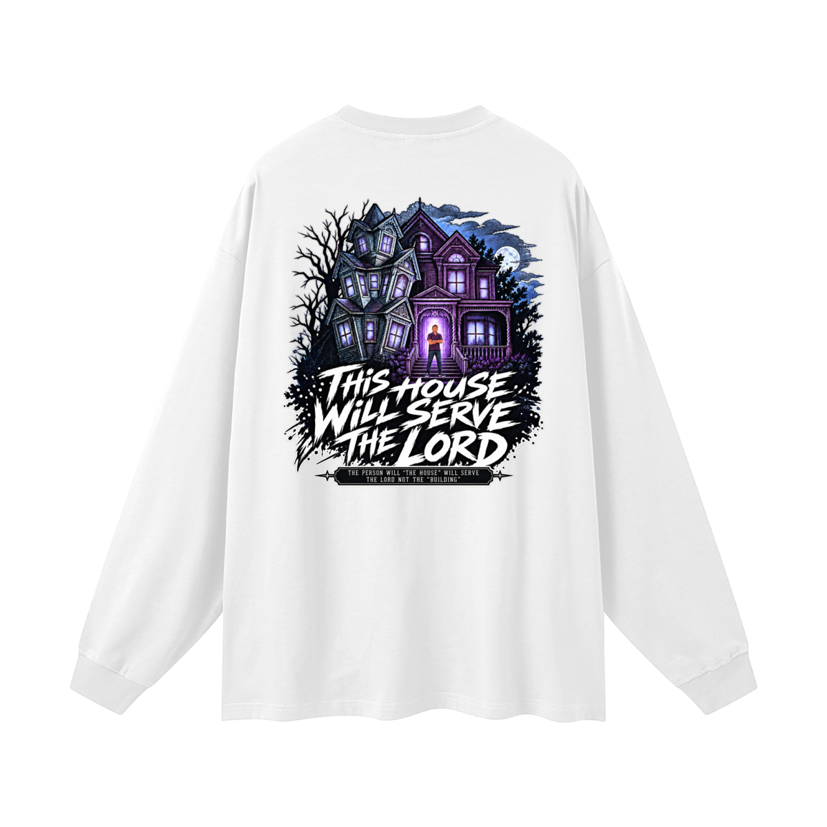JESUS IS LORD ACCORDING TO JOHN 10:30 THIS HOUSE WiLL SERVE THE LORD THE PERSON WILL "THE HOUSE" WILL SERVE THE LORD NOT THE "BUILDING" Long Sleeve T-Shirt