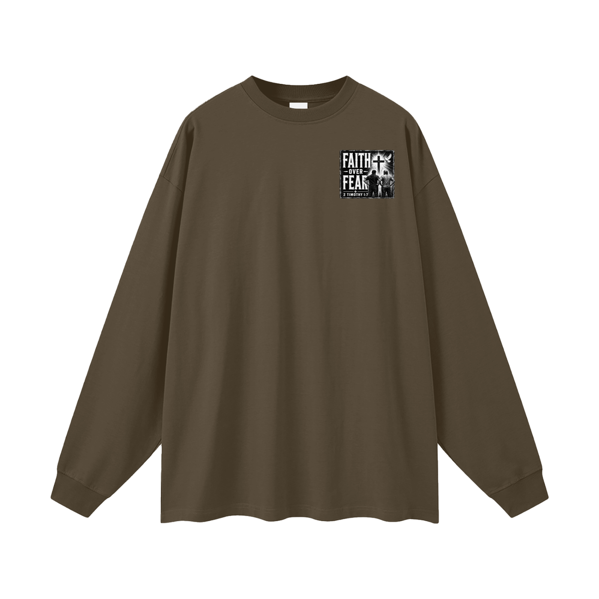FAITH OVER FEAR + 2 TIMOTHY 1:7 Long Sleeve T-Shirt
