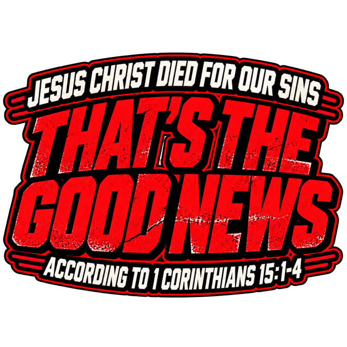 JESUS CHRIST DIED FOR OUR SINS THAT'S THE GOOD NEWS ACCORDING TO 1 CORINTHIANS 15:1-4 REPENT & BELIEVE THE GOOD NEWS - MARK 1:15 - REVIVAL ARMOUR youth T-shirt