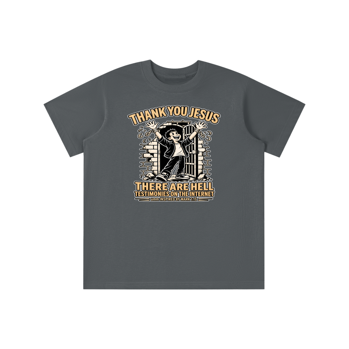 THANK YOU JESUS THERE ARE HELL TESTIMONIES ON THE INTERNET umm INSPIRED BY MARK 1:15 youth T-shirt