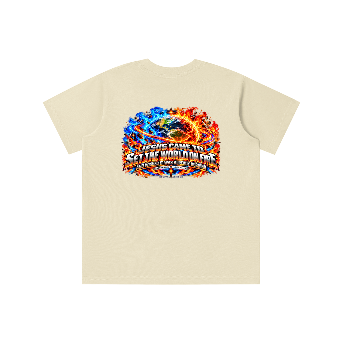 JESUS CAME TO SET THE WORLD ON FIRE AND WISHED IT WAS ALREADY BURNING ACCORDING TO LUKE 12:49 REVIVAL ARMOUR youth T-shirt