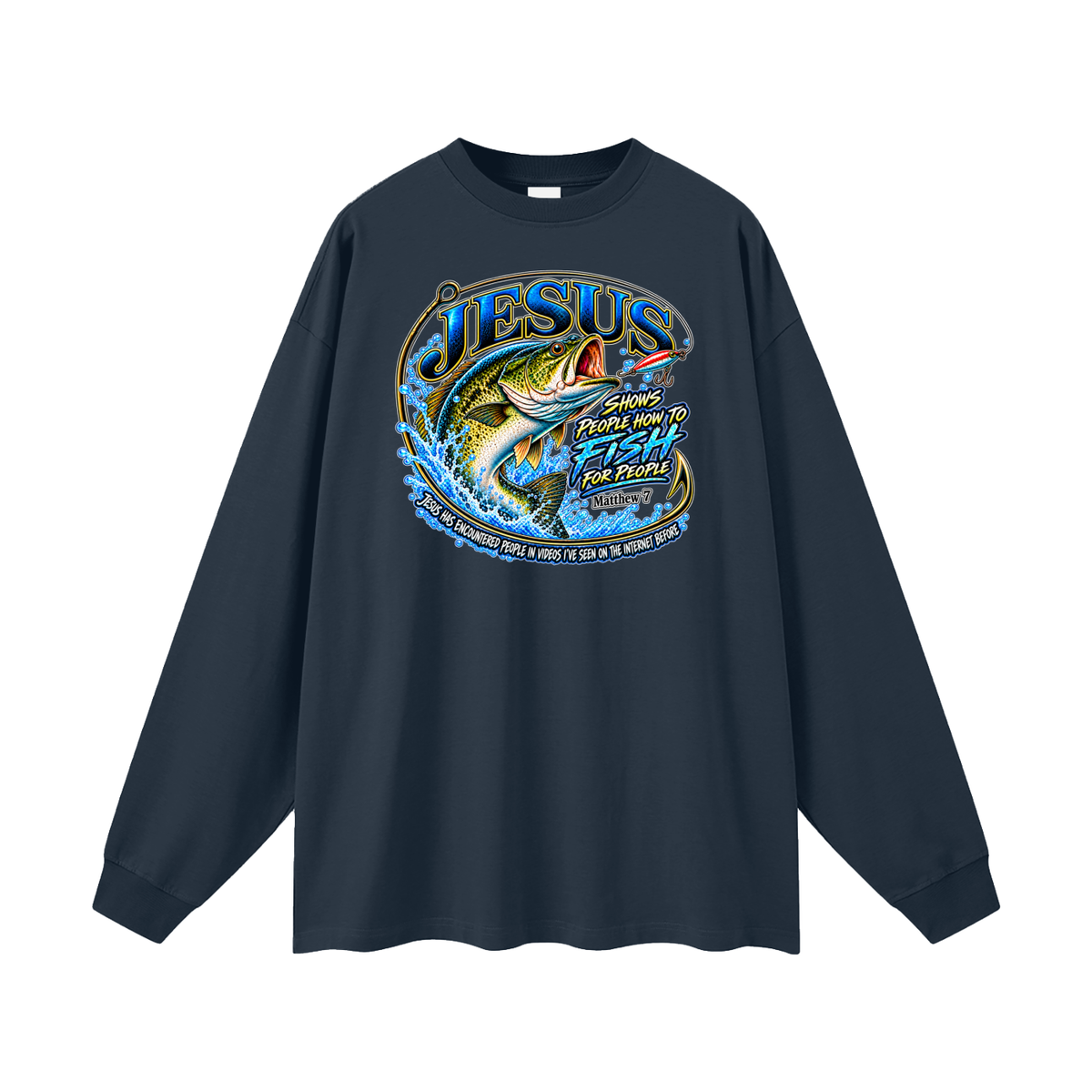 JESUS SHOWS PEOPLE HOW TO FISH FOR PEOPLE _ Matthew 7 Long Sleeve T-Shirt