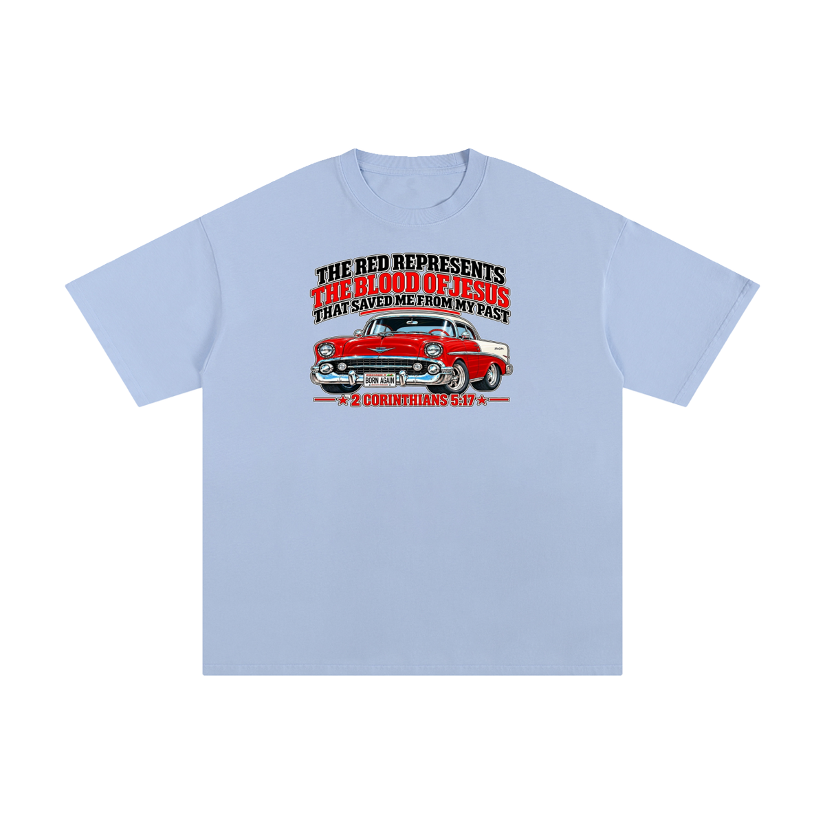 THE RED REPRESENTS THE BLOOD OF JESUS THAT SAVED ME FROM MY PAST *2 CORINTHIANS 5:17* T-Shirt