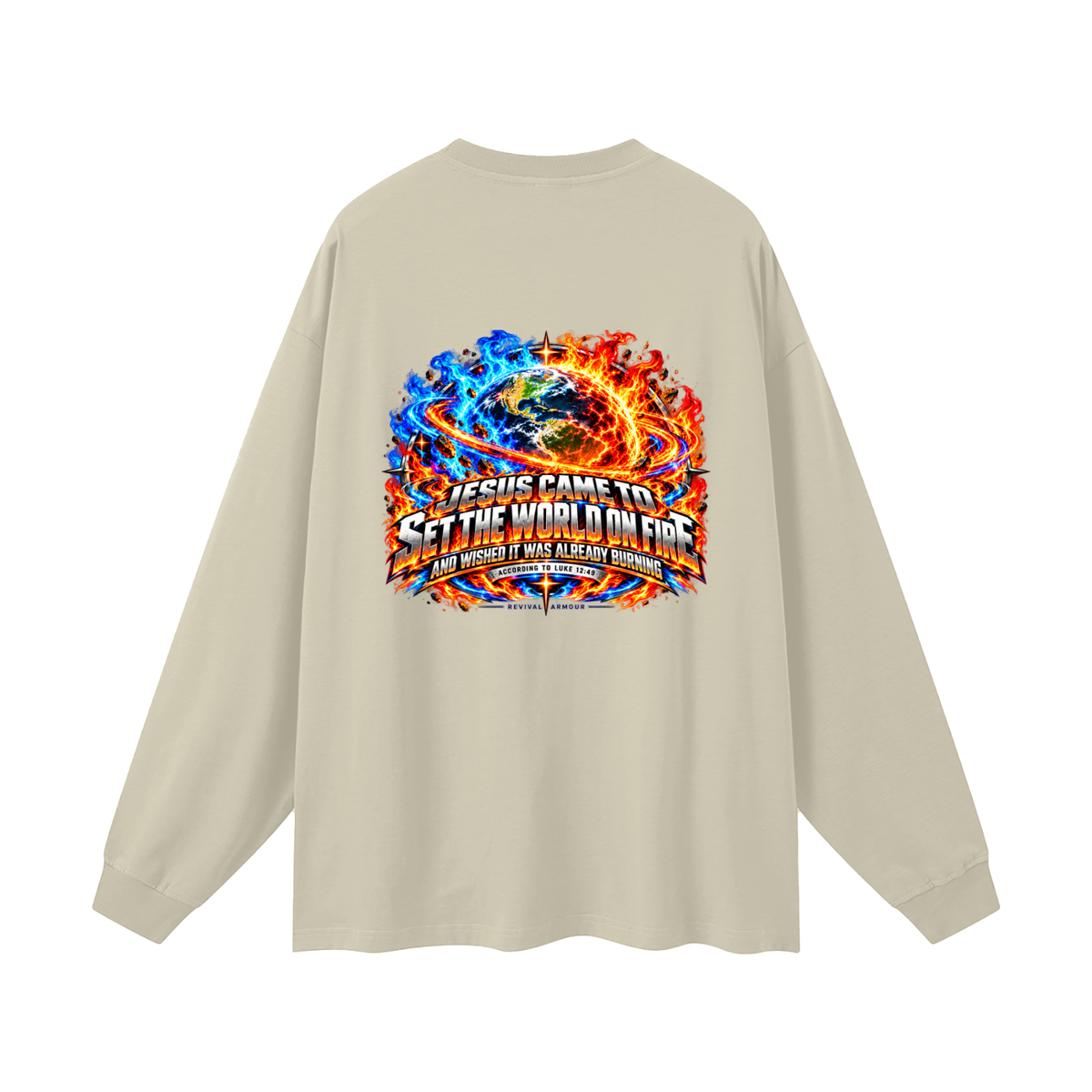 JESUS CAME TO SET THE WORLD ON FIRE AND WISHED IT WAS ALREADY BURNING ACCORDING TO LUKE 12:49 REVIVAL ARMOUR Long Sleeve T-Shirt