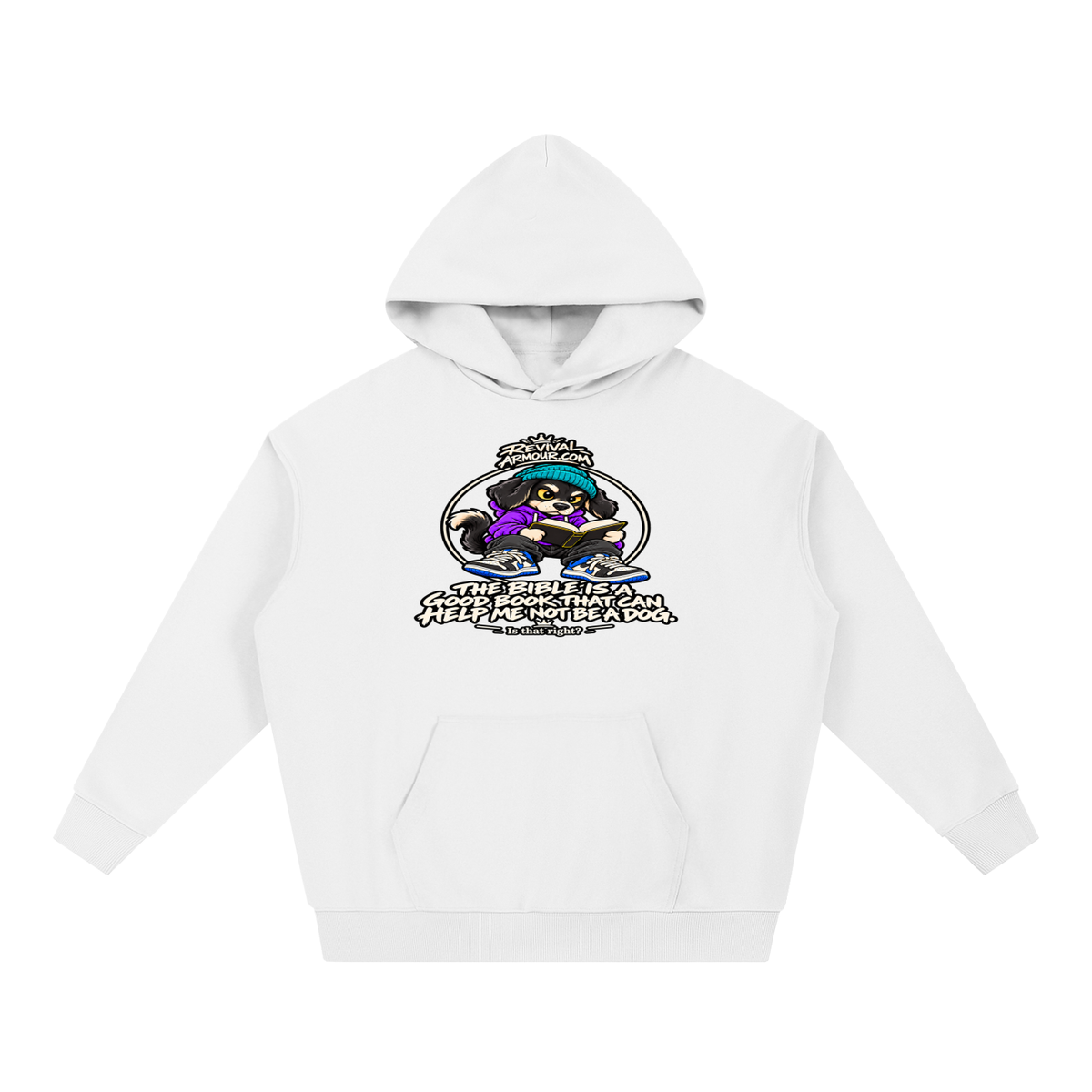 REVIVALARMOUR.COM THE BIBLE IS A GOOD BOOK THAT CAN HELP ME NOT BE A DOG. Is that right? Hoodie