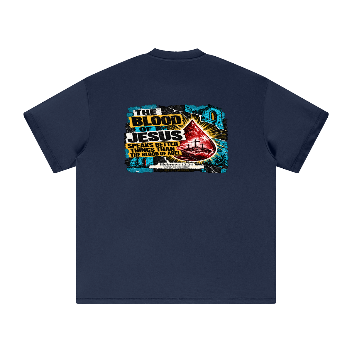 REIVAL ARMOUR THE BLOOD OF JESUS SPEAKS BETTER THINGS THAN THE BLOOD OF ABEL HEBREWS 12:24 "new covenant" -REVIVAL ARMOUR- T-Shirt
