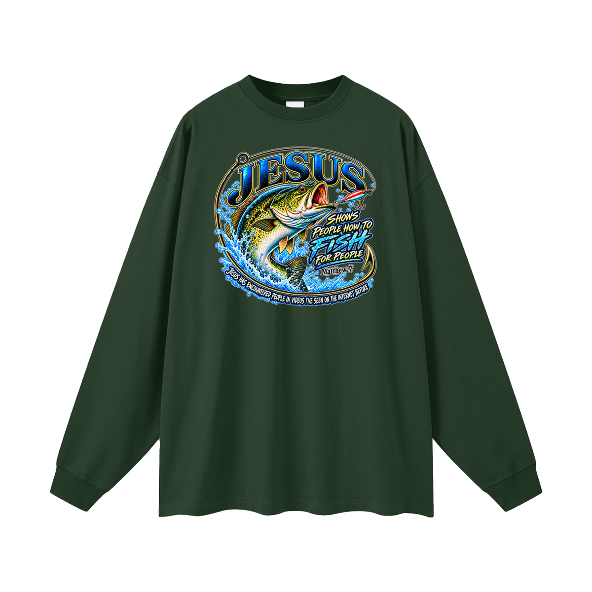 JESUS SHOWS PEOPLE HOW TO FISH FOR PEOPLE _ Matthew 7 Long Sleeve T-Shirt