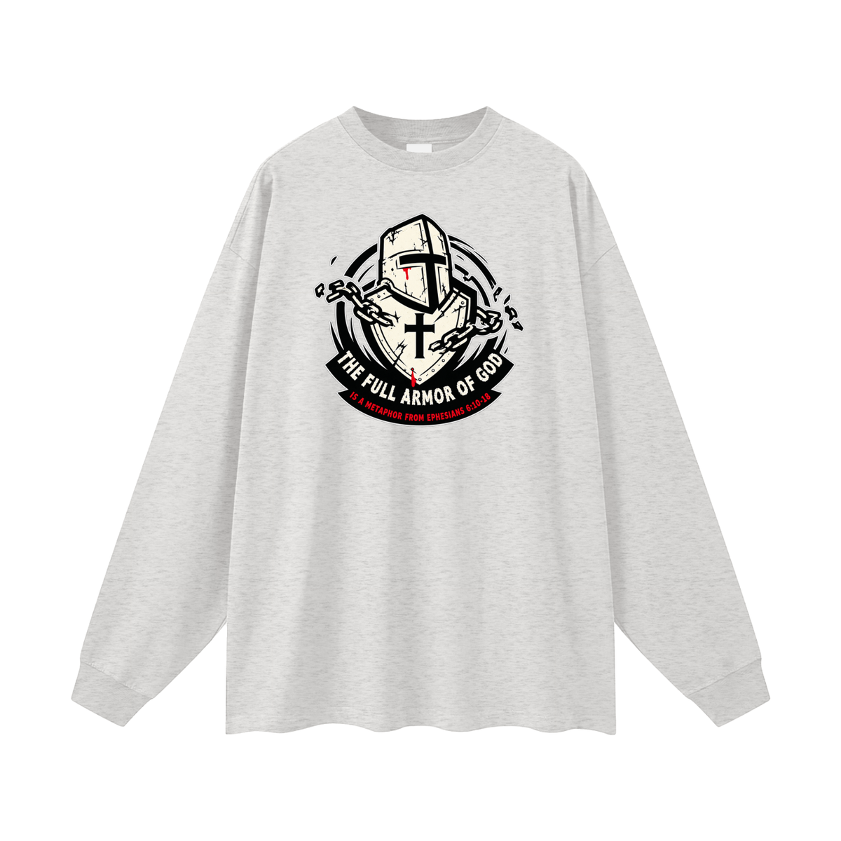 THE FULL ARMOR OF GOD IS A METAPHOR FROM EPHESIANS 6:10-18 Long Sleeve T-Shirt