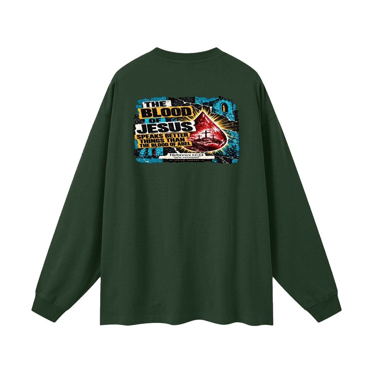 REIVAL ARMOUR THE BLOOD OF JESUS SPEAKS BETTER THINGS THAN THE BLOOD OF ABEL HEBREWS 12:24 "new covenant" -REVIVAL ARMOUR- Long Sleeve T-Shirt