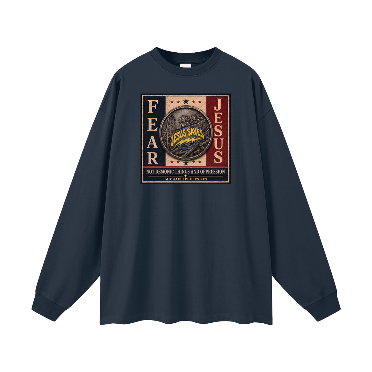 FEAR JESUS NOT DEMONIC THINGS AND OPPRESSION + MICHAELJPHELPS.NET Long Sleeve T-Shirt