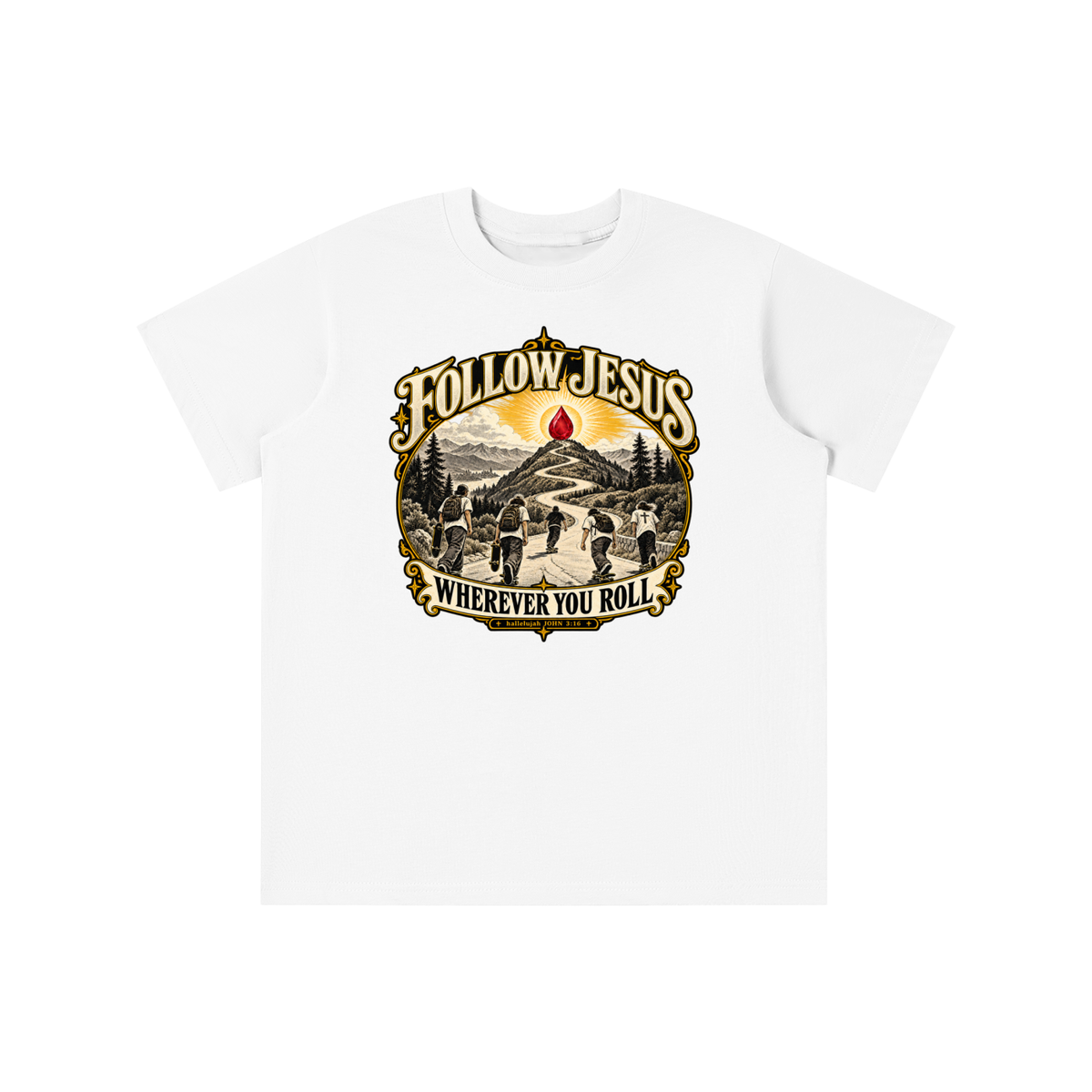FOLLOW JESUS WHEREVER YOU ROLL hallelujah JOHN 3:16 youth T-shirt